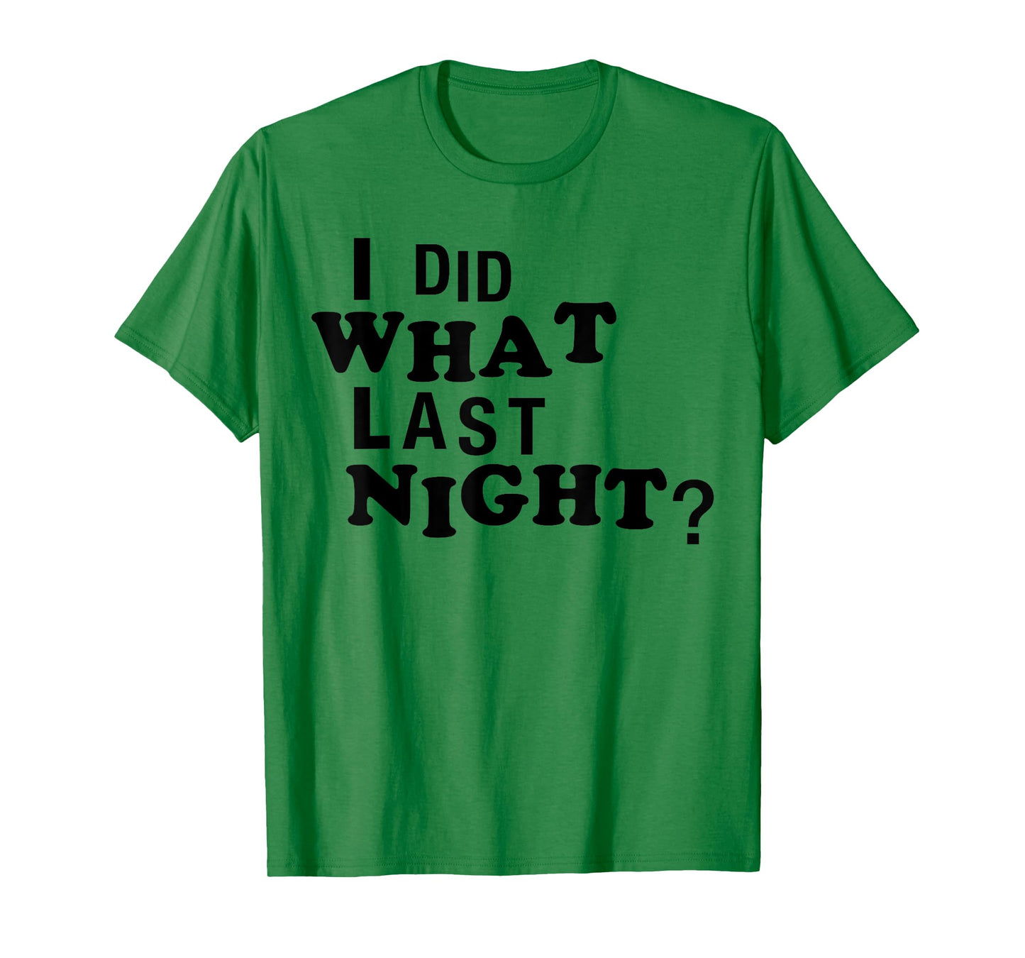 I Did What Last Night Funny Chaos Slogan Party Regret Quote T-Shirt