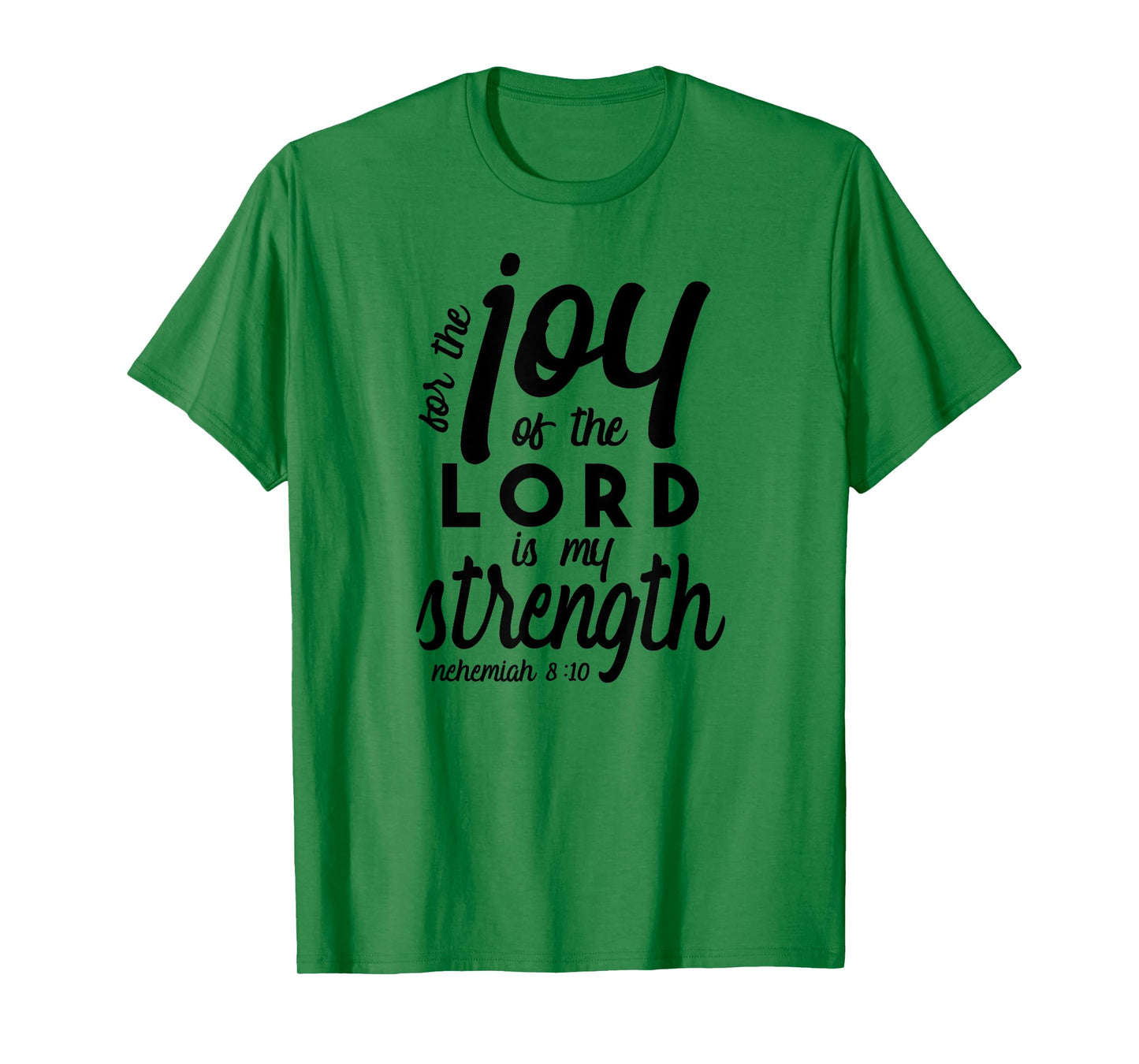 Nehemiah 8 10 For the Joy of the Lord is My Strength T-Shirt T-Shirt