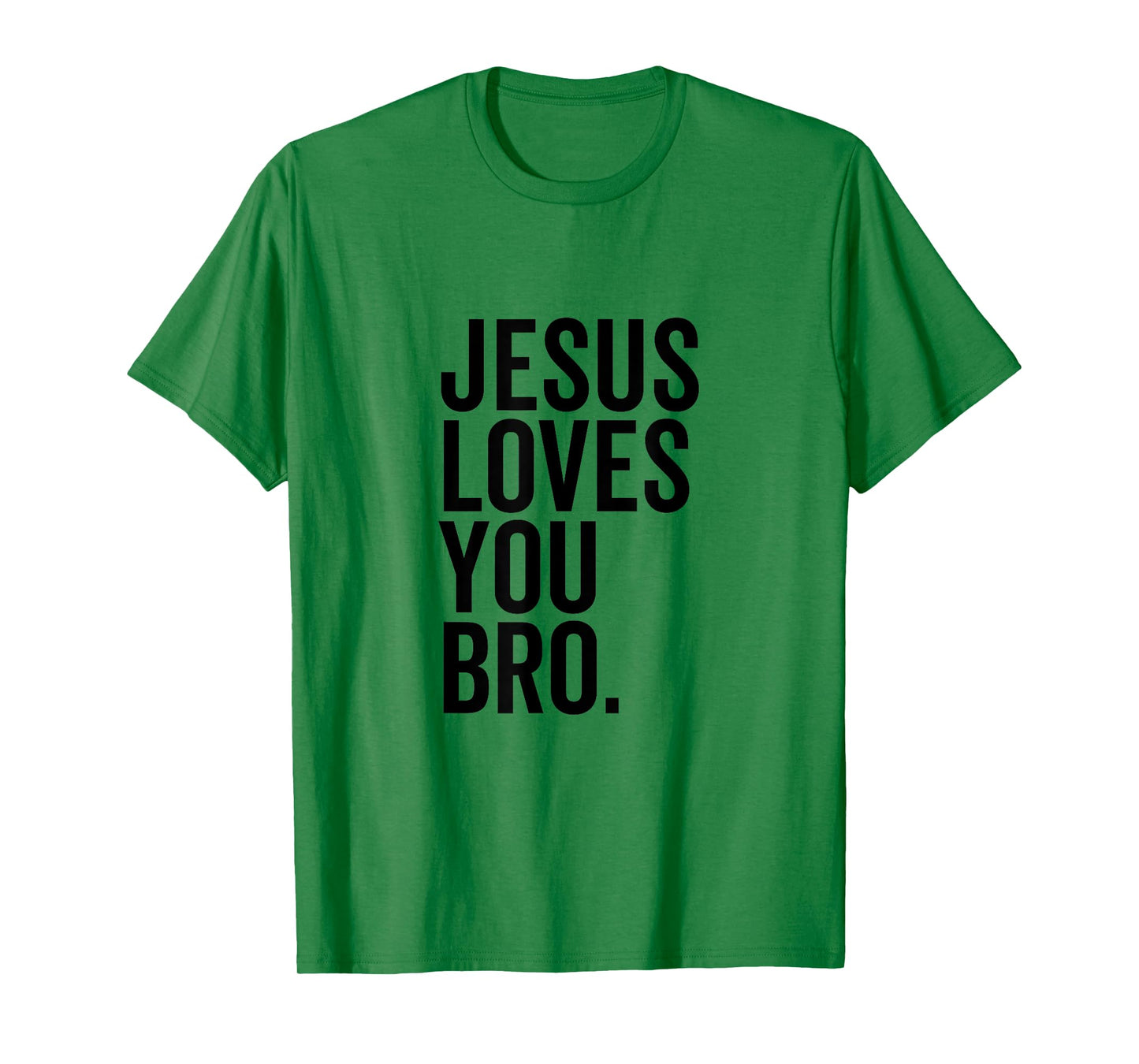 Jesus Loves You Bro Funny Christian Faith Hope Trust In God T-Shirt
