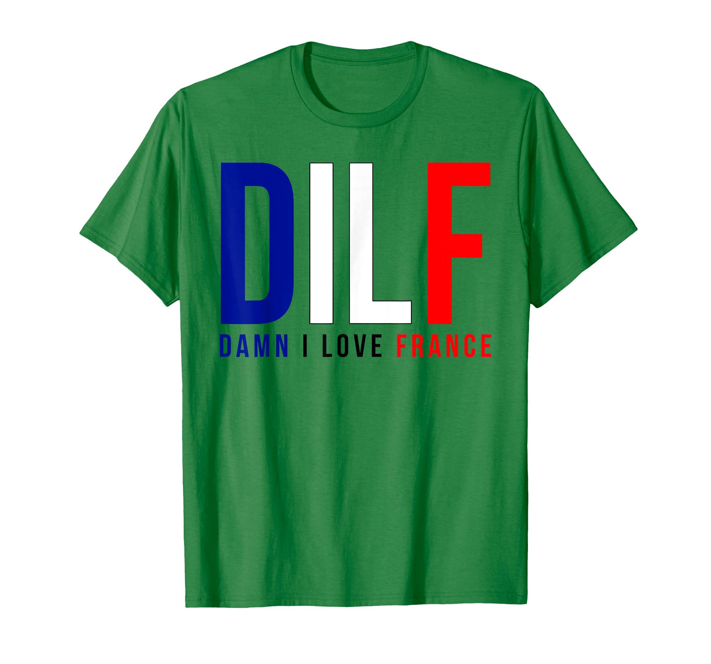 Damn I Love France Funny Adult Quote France Enthusiasts DILF T-Shirt