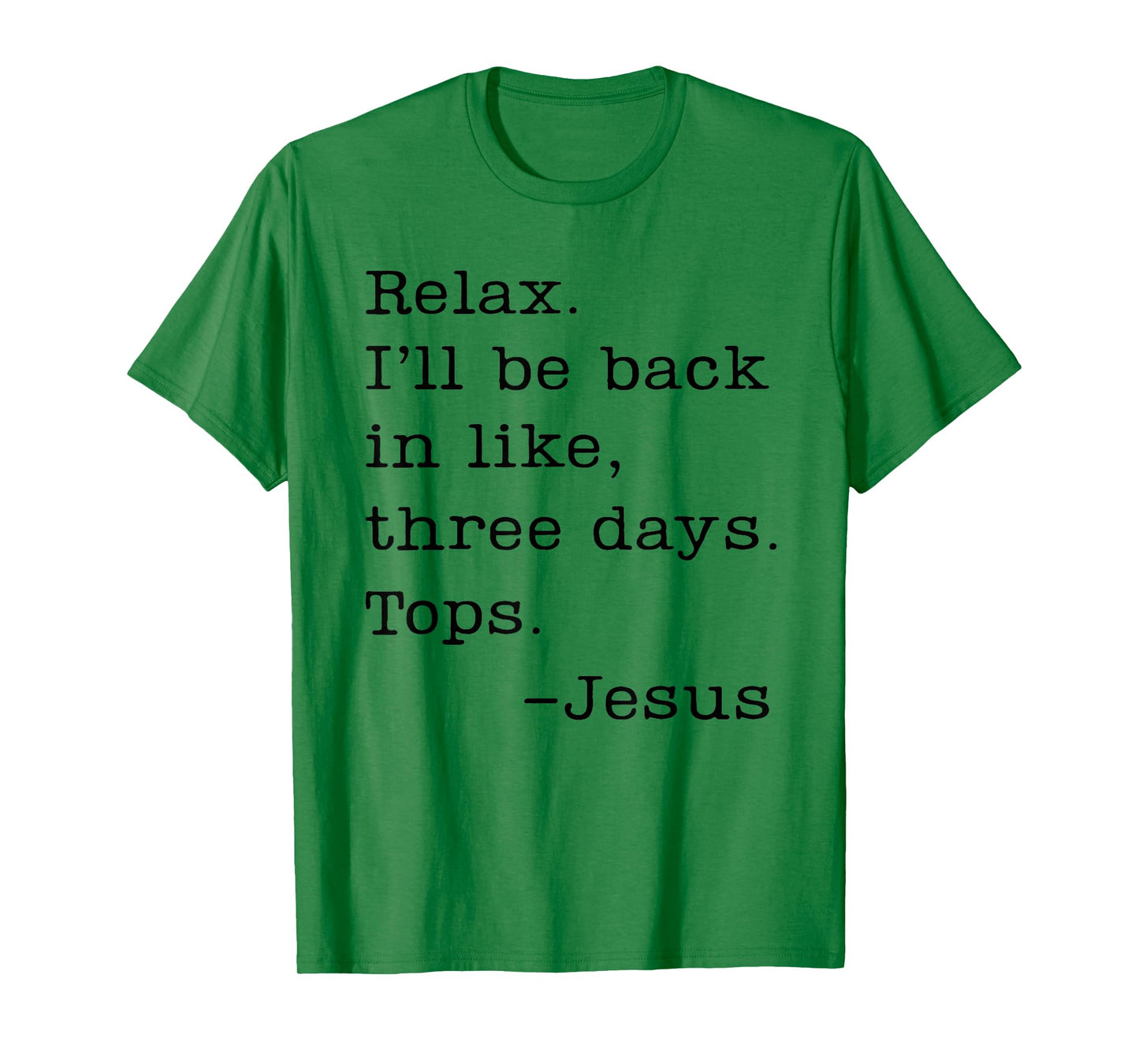 Jesus Relax I'll Be Back In Like Three Days Tops T-Shirt