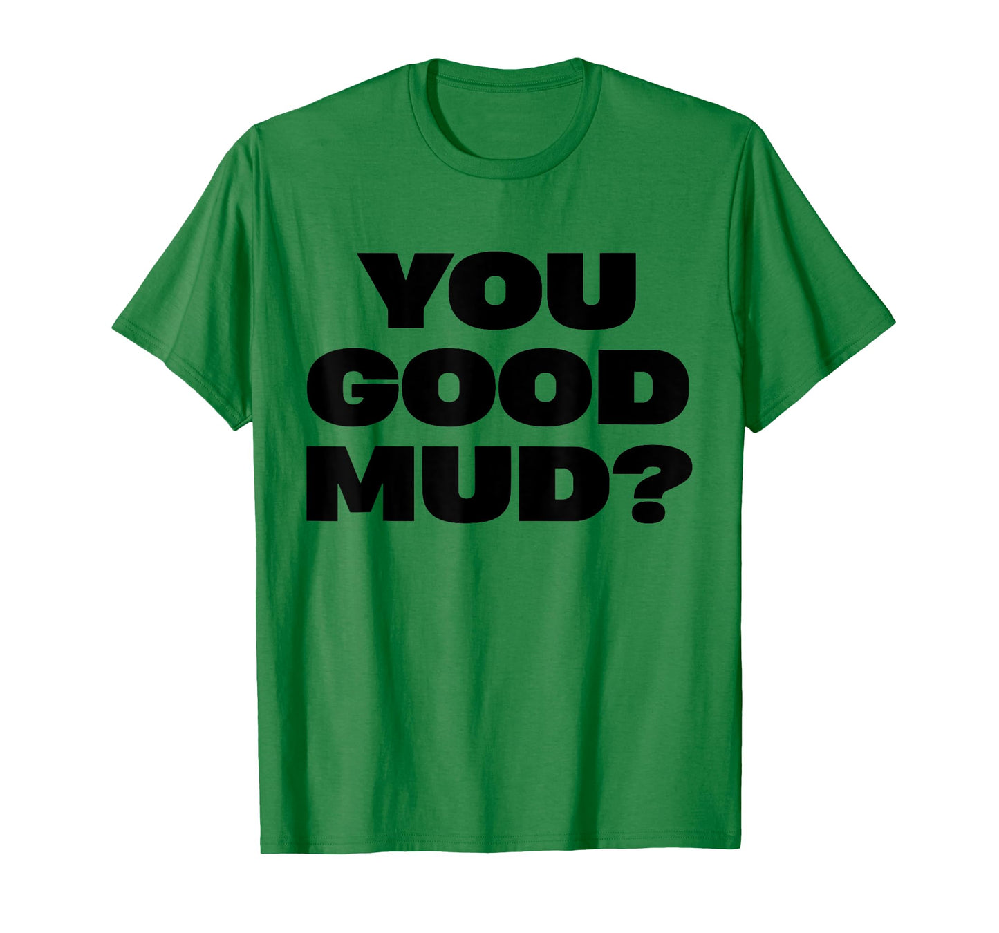 You Good Mud T-Shirt