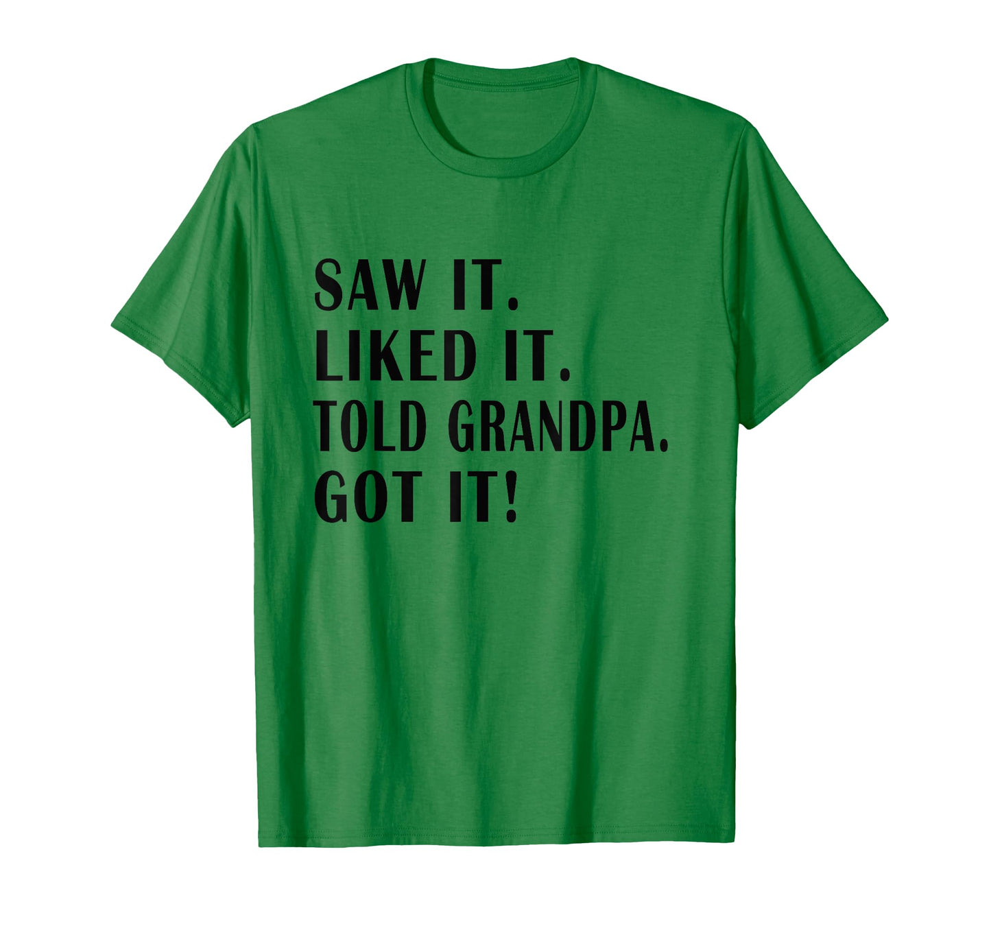 saw it liked it told grandpa Got it ! Funny Kids Sarcastic T-Shirt