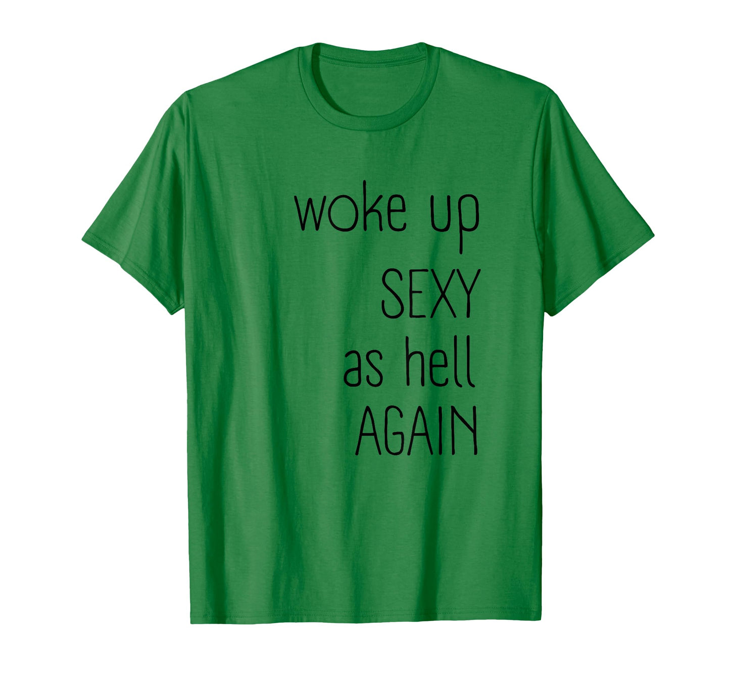 I Woke Up Sexy As Hell Again Shirt Funny Sarcastic Graphic T-Shirt