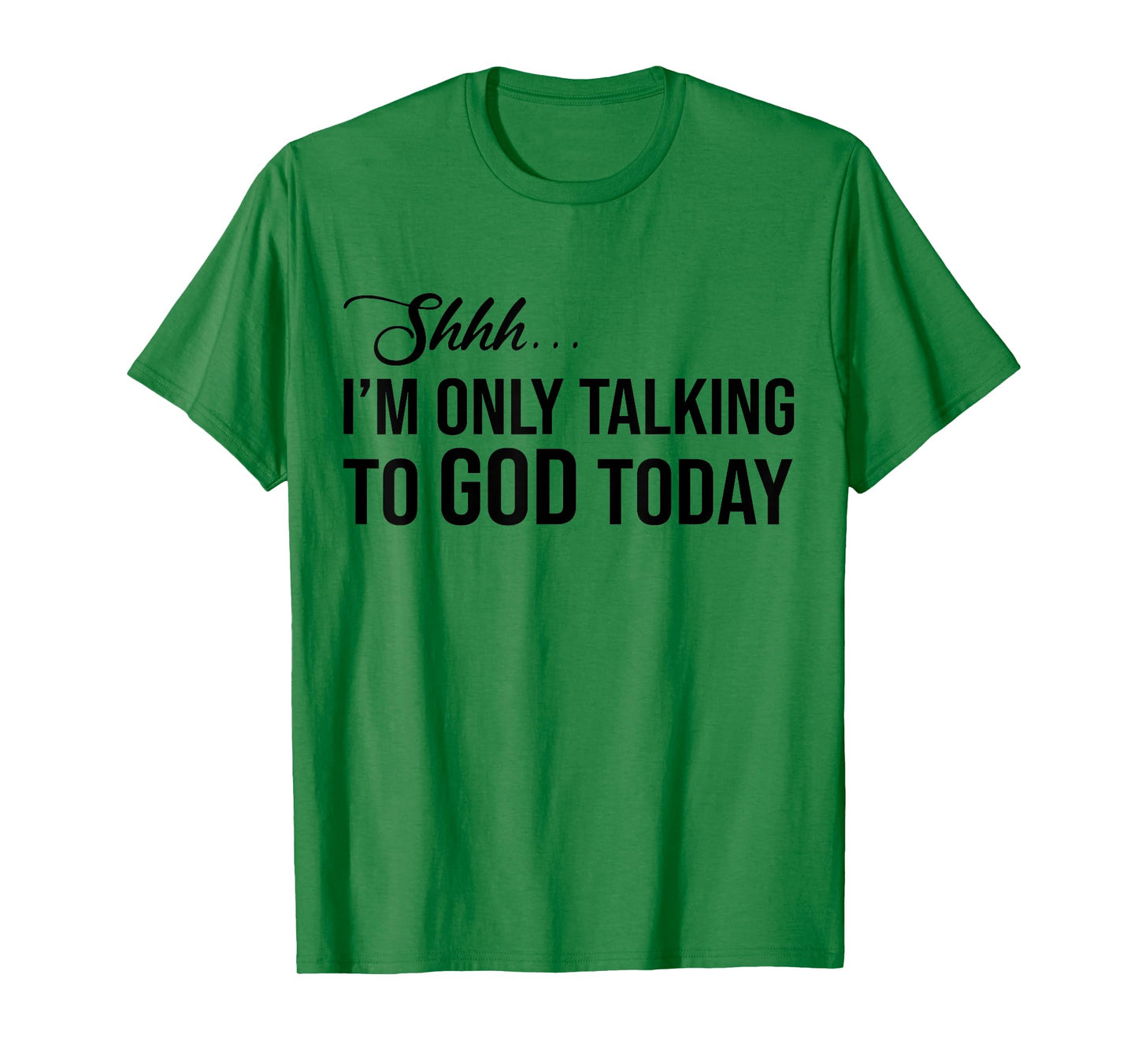 Shhh I'm Only Talking to God Today T-Shirt