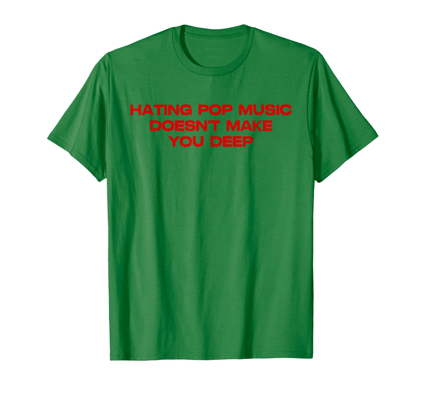 Hating Pop Doesn't Make You Funny Deep Music Sarcastic Joke T-Shirt