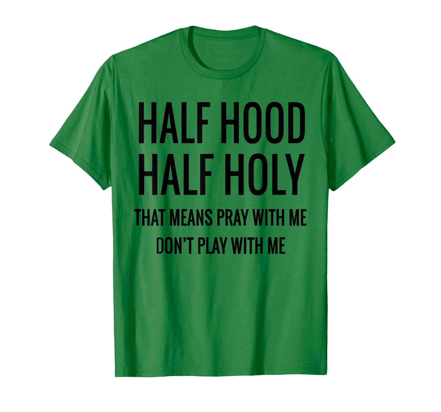 Half Hood Half Holy That Means Pray With Me T-Shirt