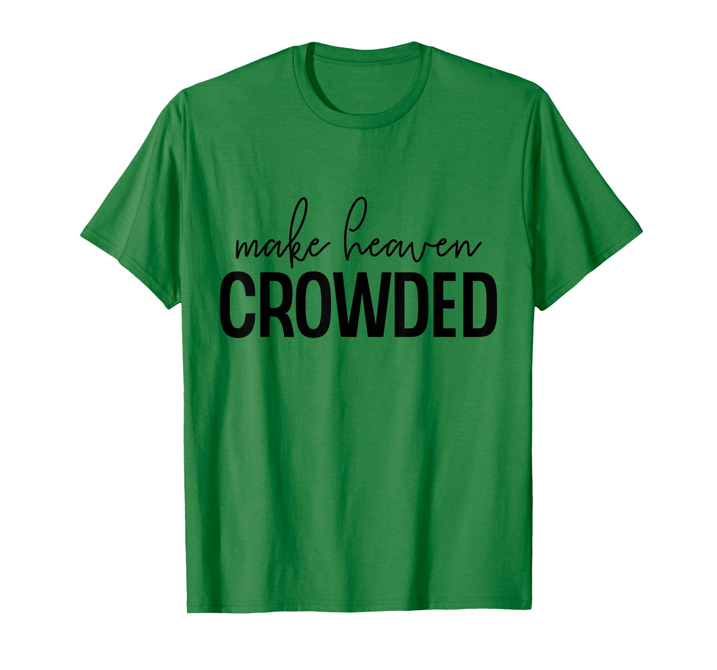 Make Heaven Crowded Jesus Believer Religious Christian T-Shirt