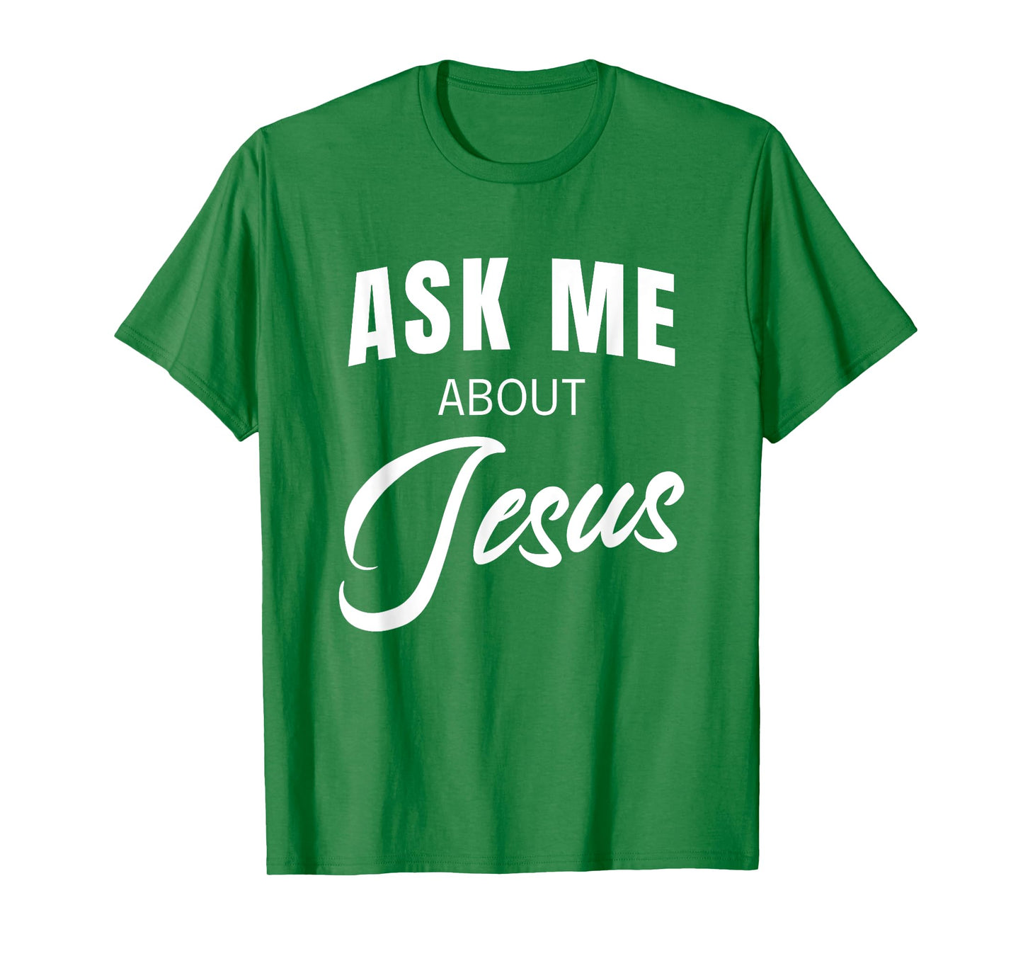 Ask Me About Jesus Christian Faith Church Religious Quote T-Shirt