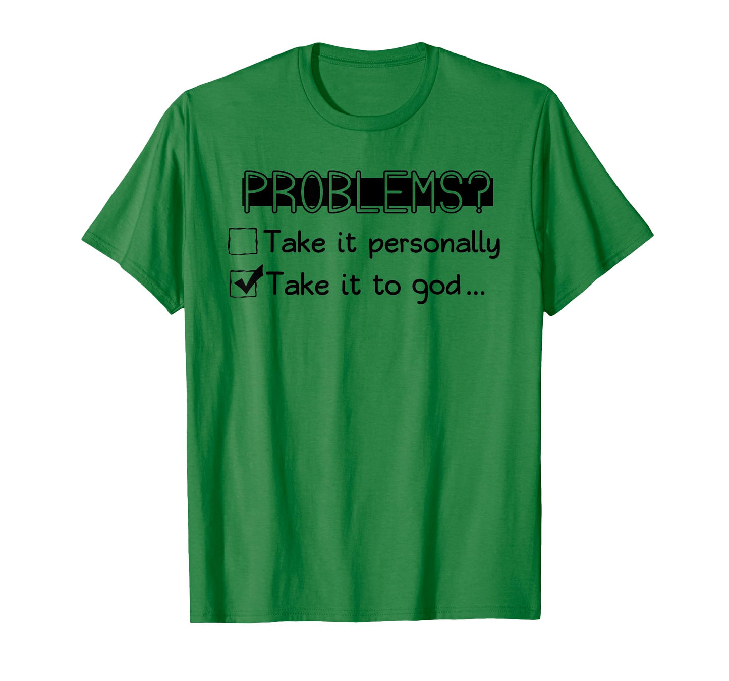 Problems? Take it Personally Take it to GOD... Funny Design T-Shirt