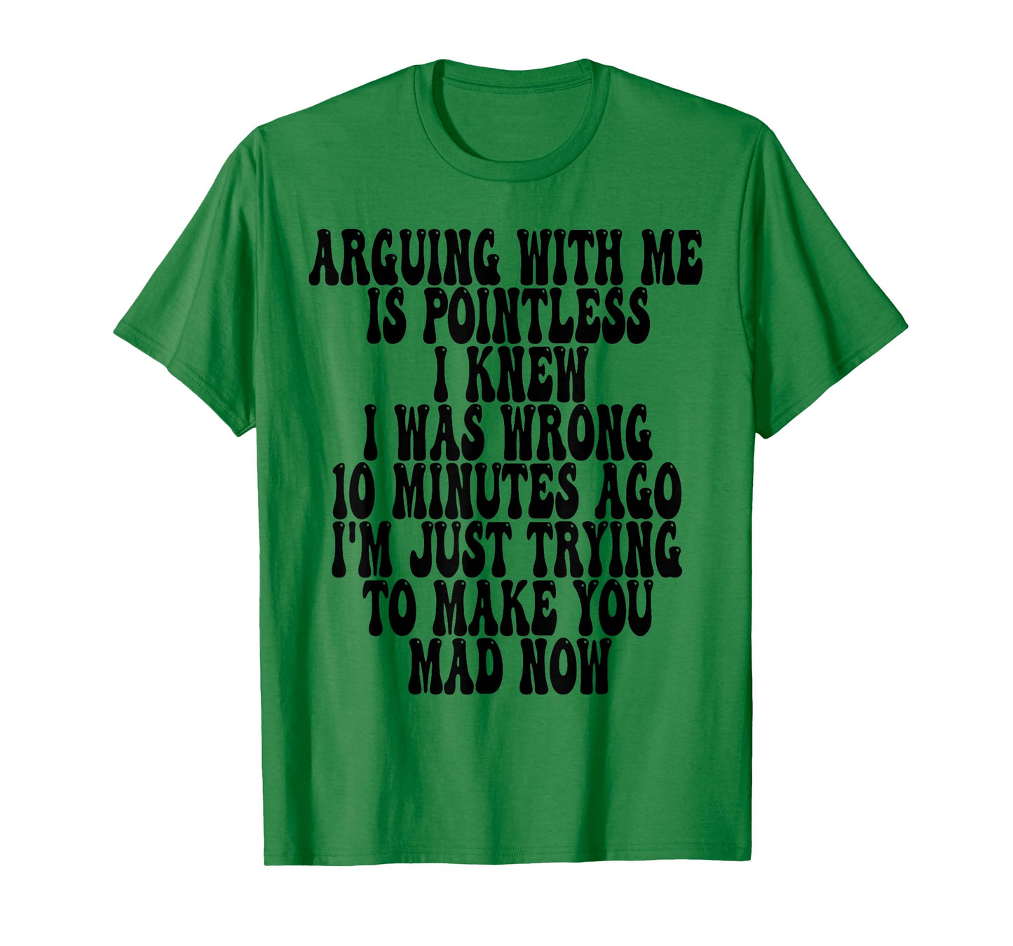 Arguing With Me Is Pointless I Knew I Was Wrong 10 Minutes T-Shirt