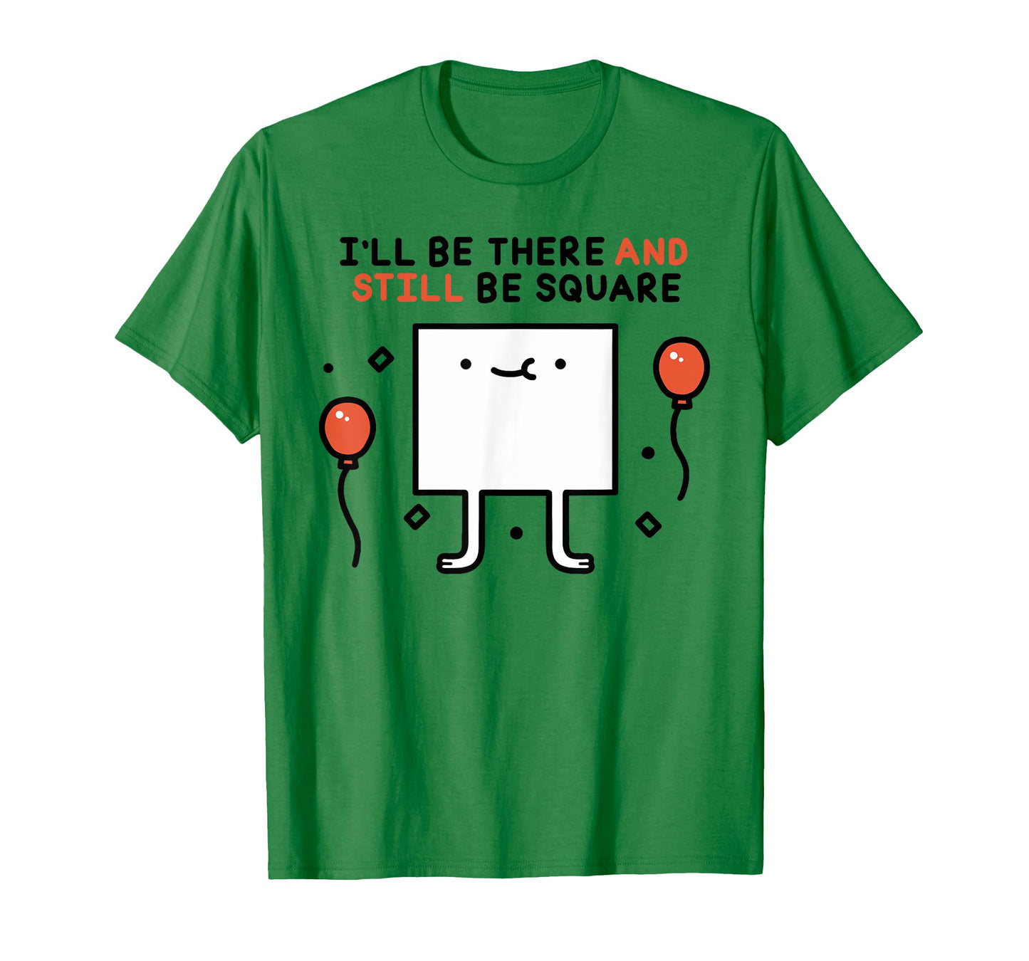 I'LL BE THERE AND STILL BE SQUARE Funny design T-Shirt