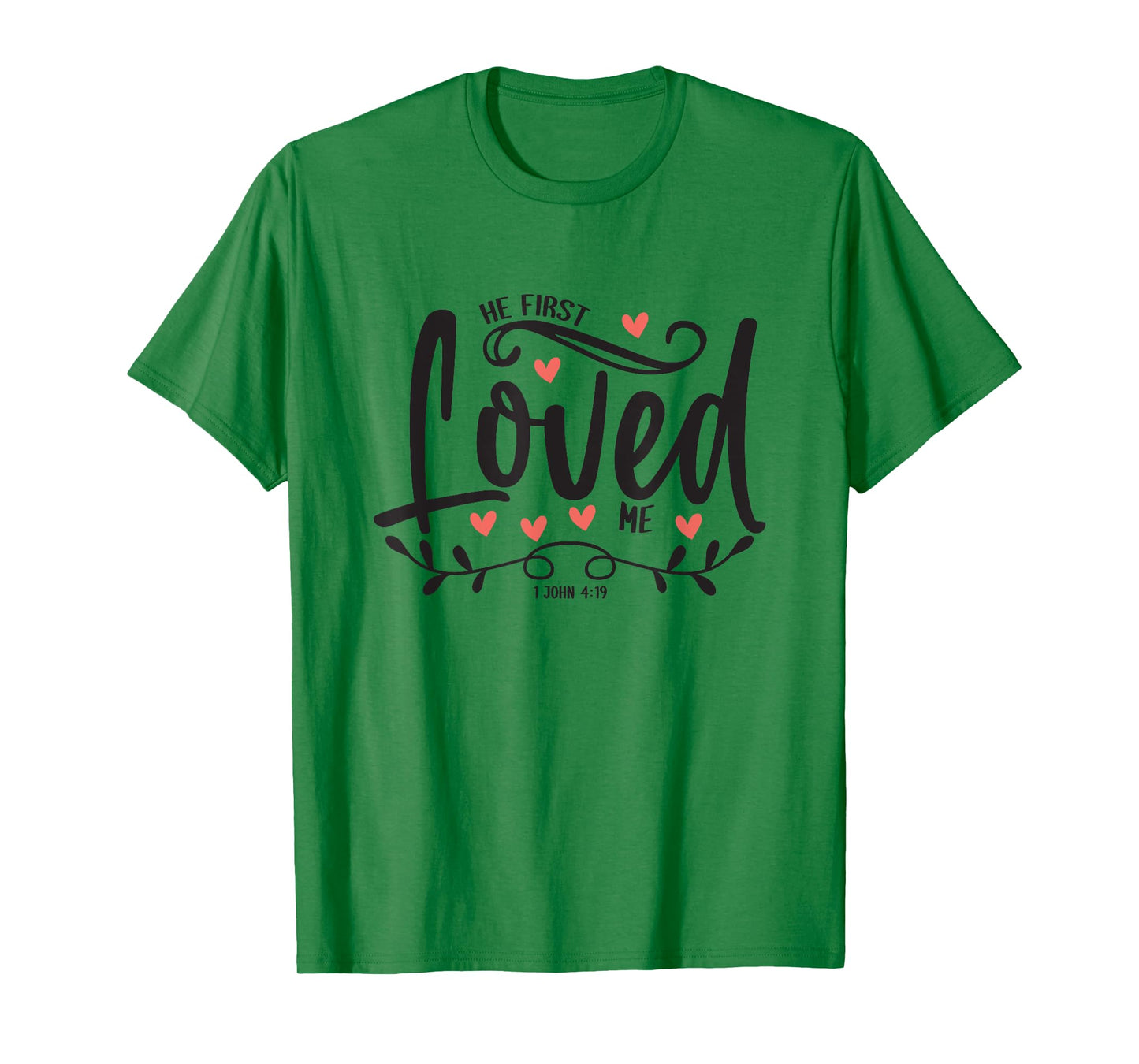 1 John 4:19 – He First Loved Me Bible Verse Gift T-Shirt