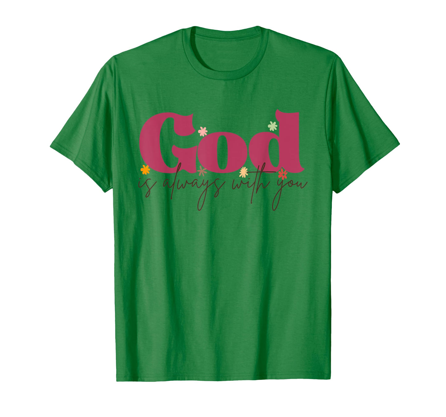 Funny God is Always with You Inspirational Faith Quote T-Shirt