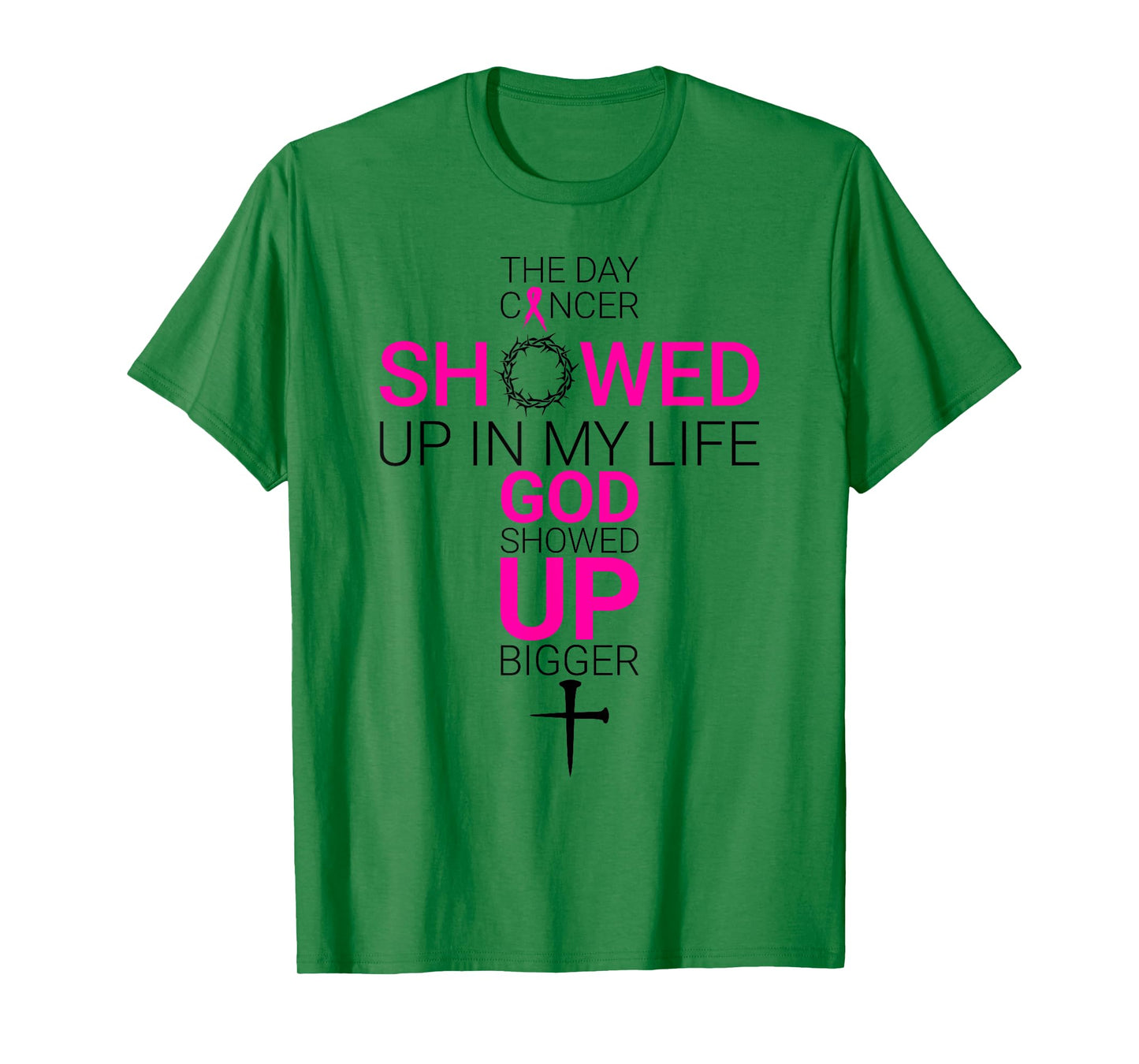 The Day Cancer Showed Up in My Life God Showed Up Bigger T-Shirt