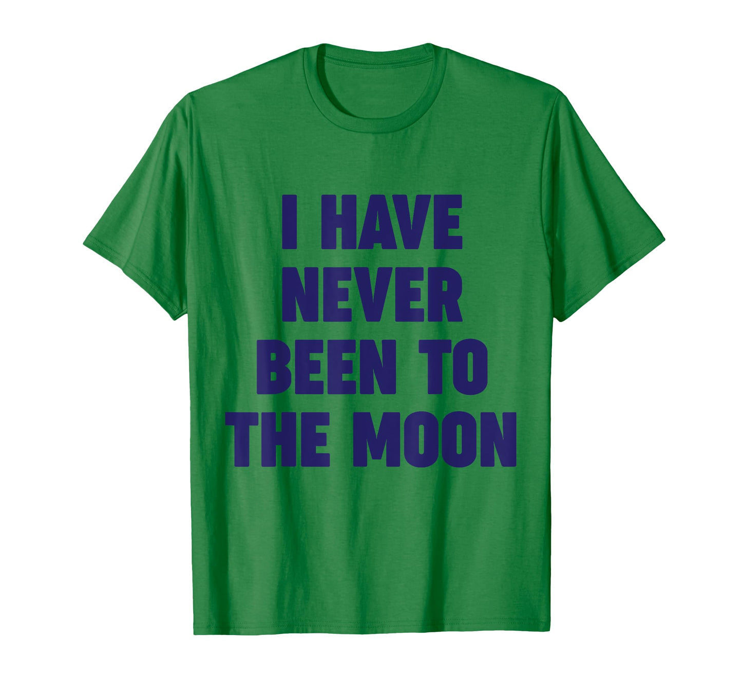 I Have Never Been To The Moon Meme Slogan Funny Quote Joke T-Shirt