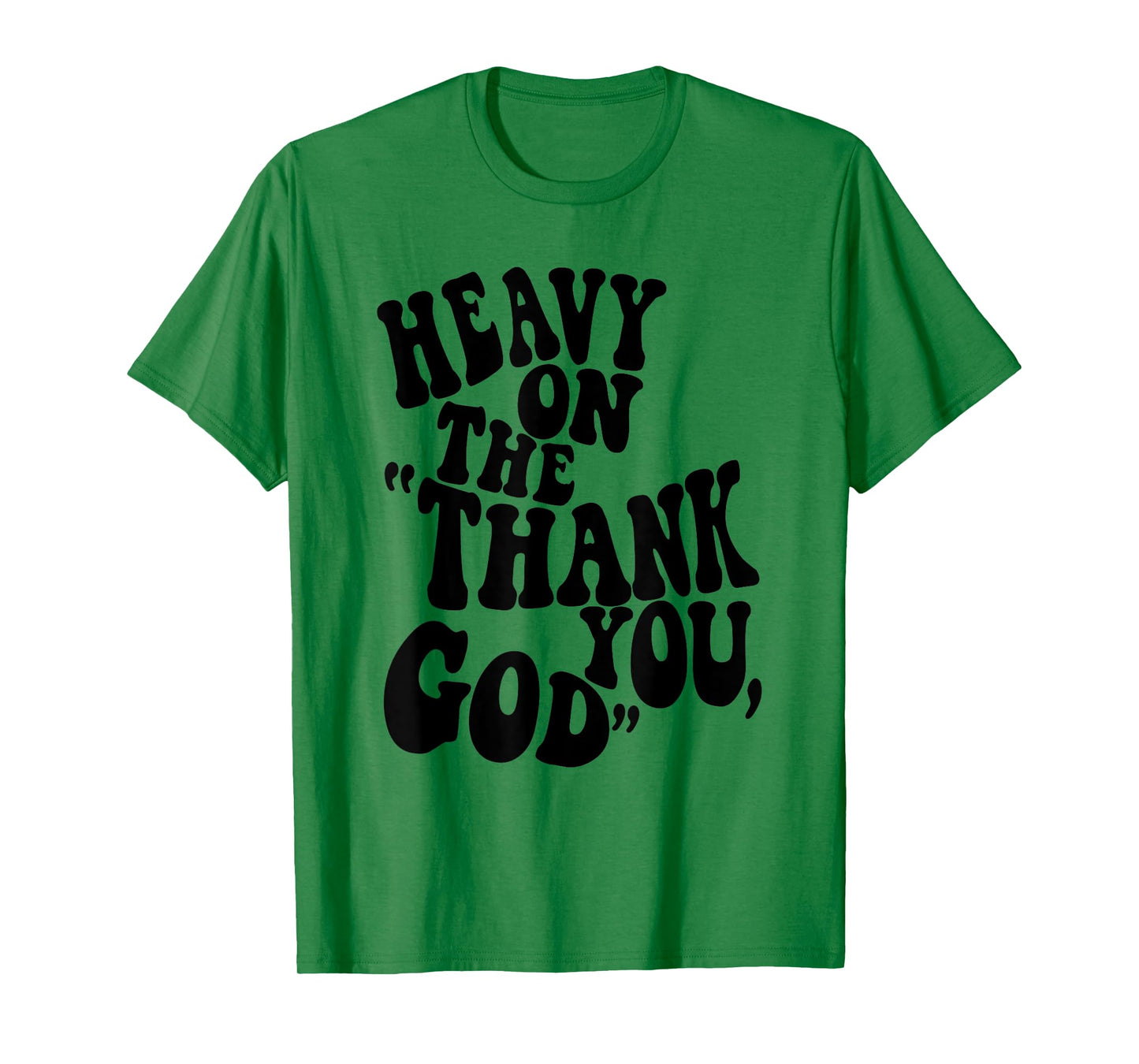 Heavy On The "Thank You, God" Christian Saying T-Shirt