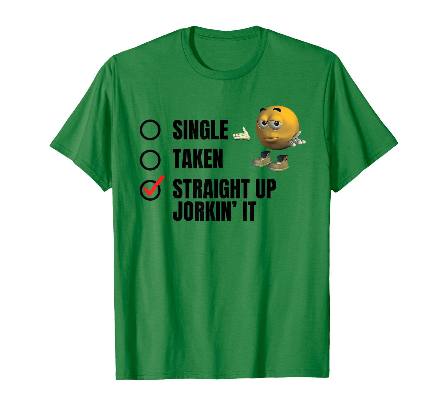 SINGLE TAKEN STRAIGHT UP JORKIN' IT funny design T-Shirt