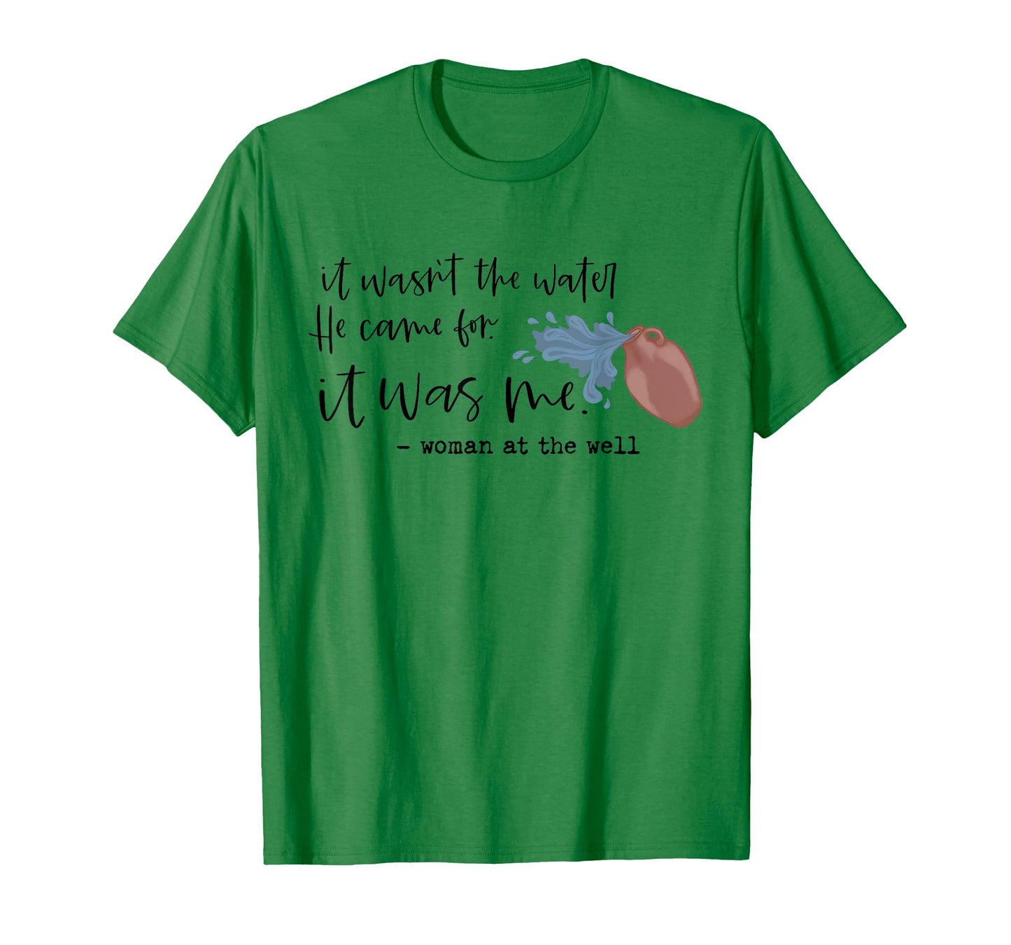 It Wasn't The Water He Came For It Was Me Christian Womens T-Shirt