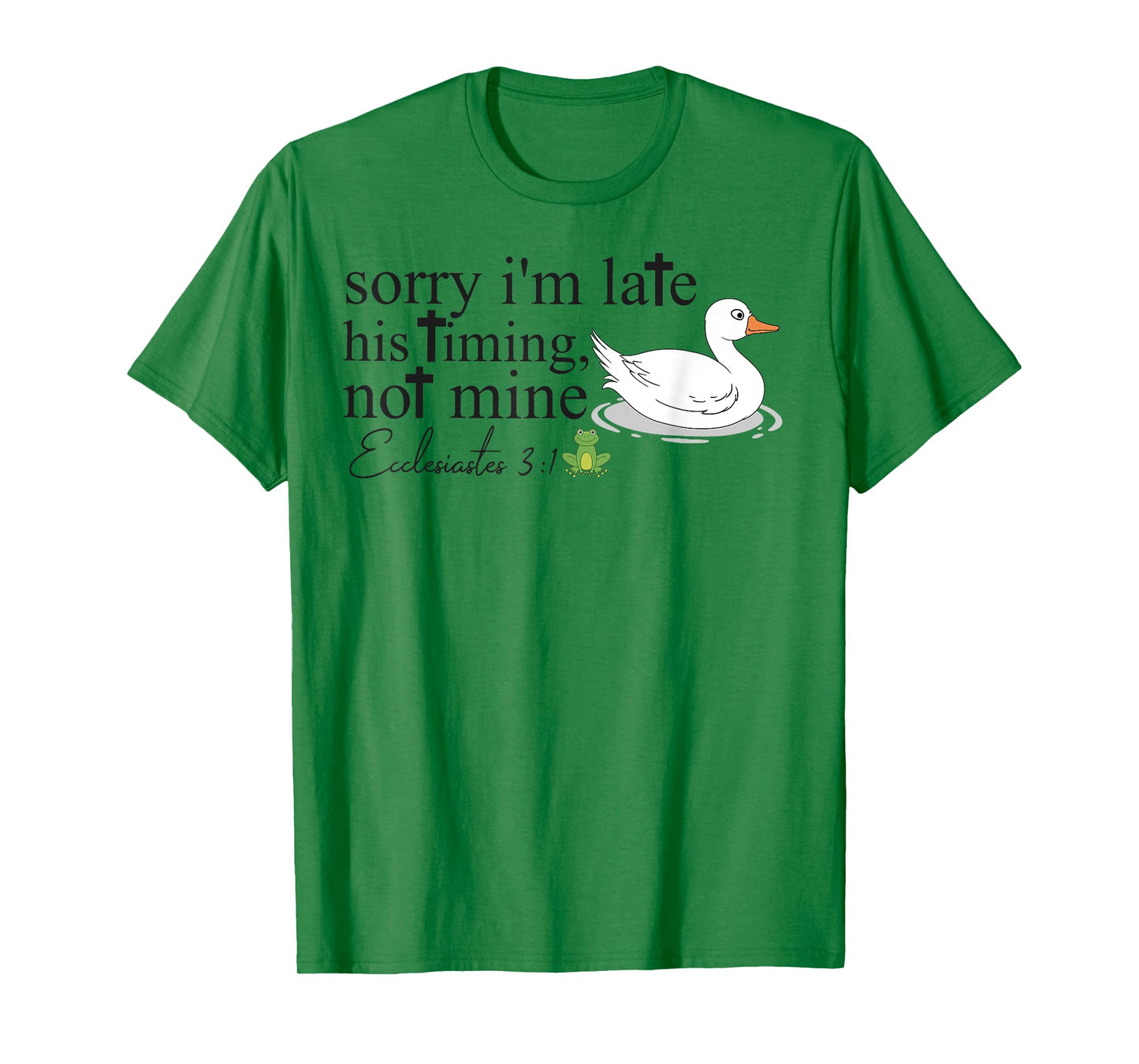 Sorry I'm Late His Timing Not Mine, Funny Christian Goose T-Shirt