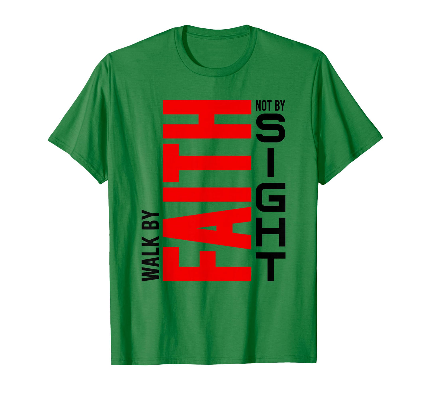 Walk by Faith Not by Sight - Inspirational Christian Life T-Shirt