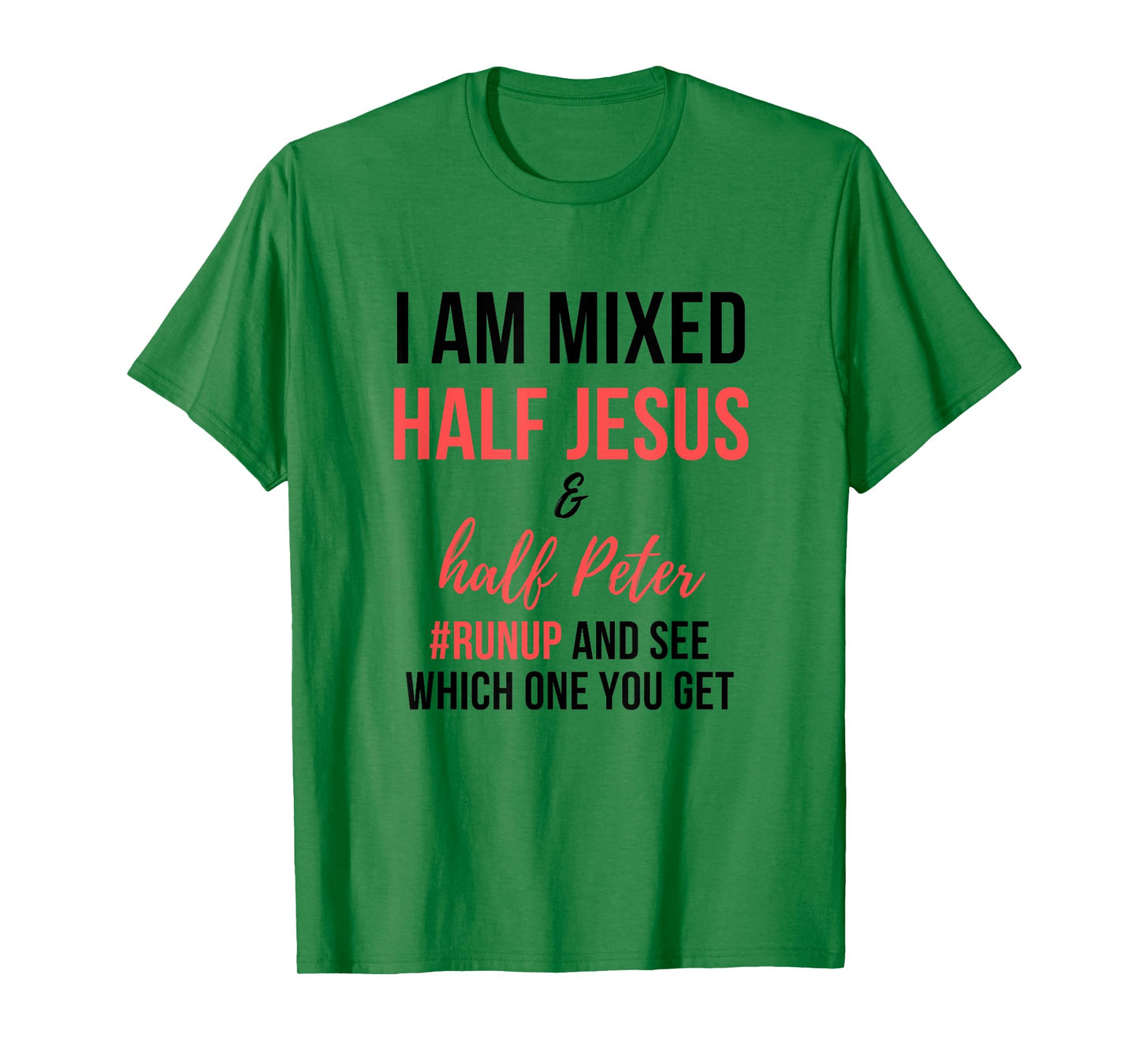 I am mixed half Jesus and half Peter #runup and see men gift T-Shirt
