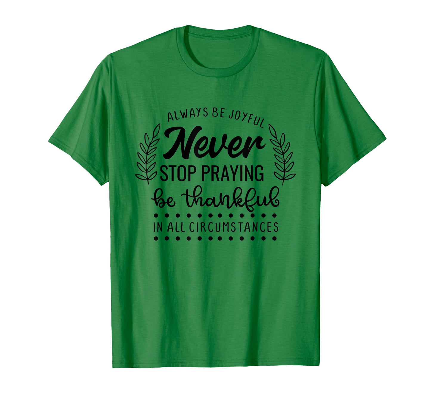 Never Stop Praying Be Thankful Christian Quote T-Shirt