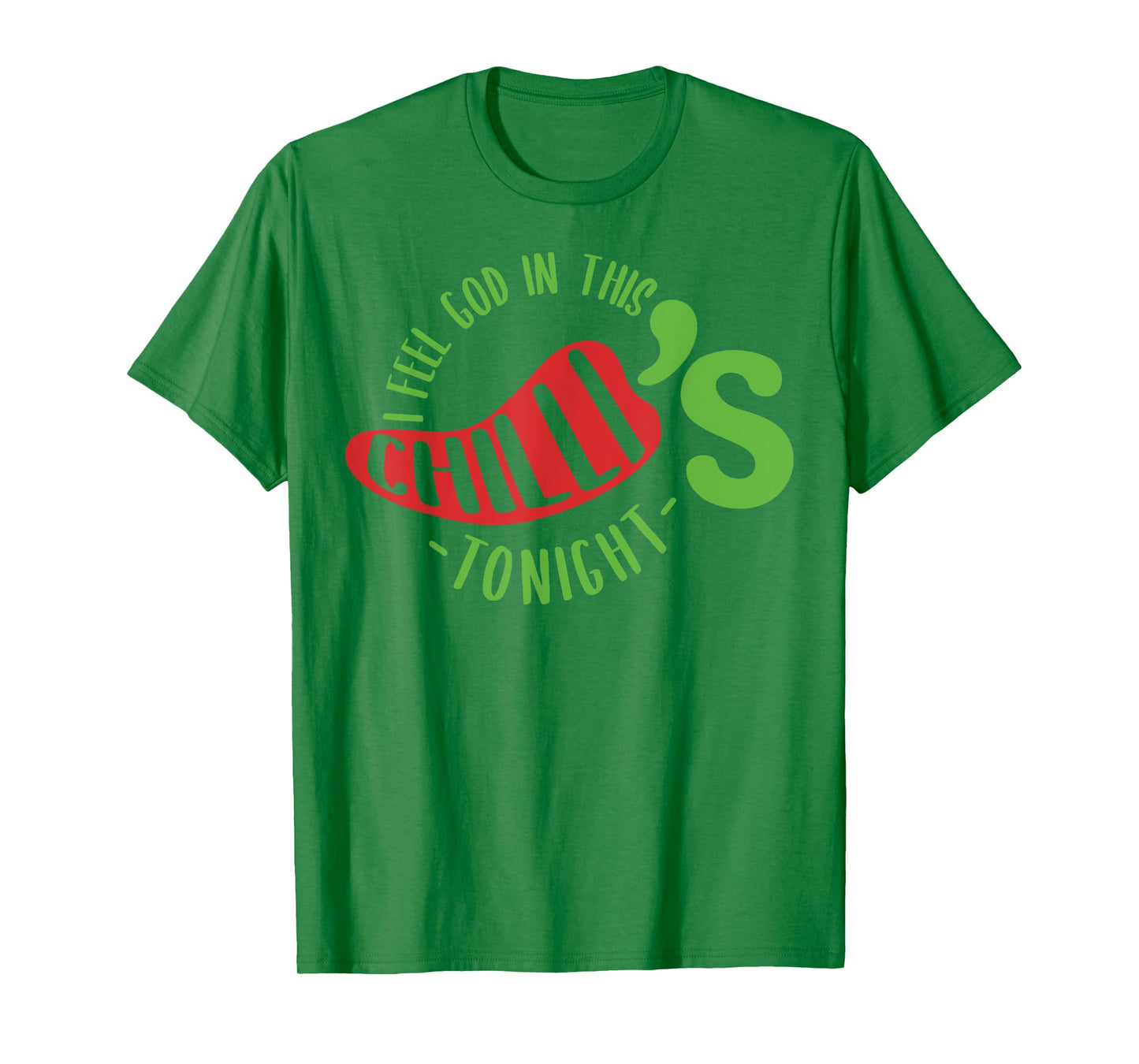 I Feel God In This Chili s Tonight. T-Shirt