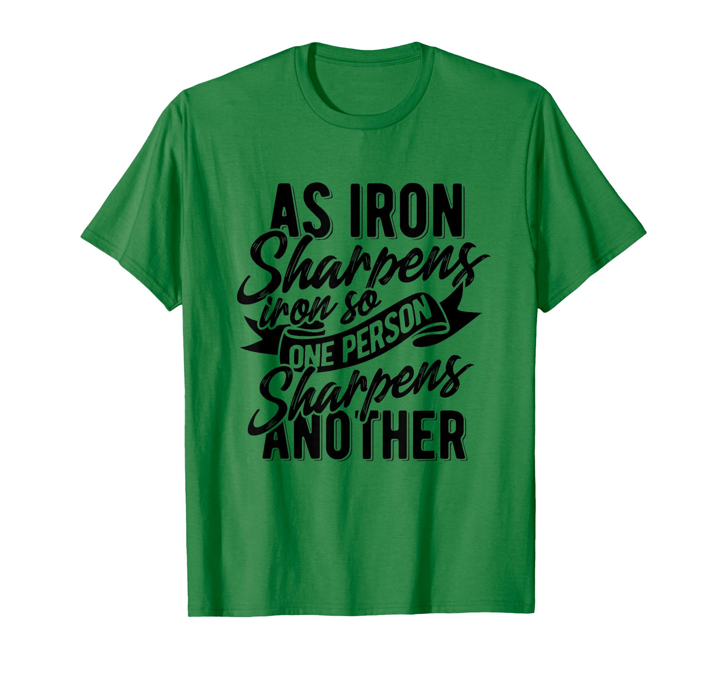 As Iron sharpens iron so one Person sharpens another T-Shirt