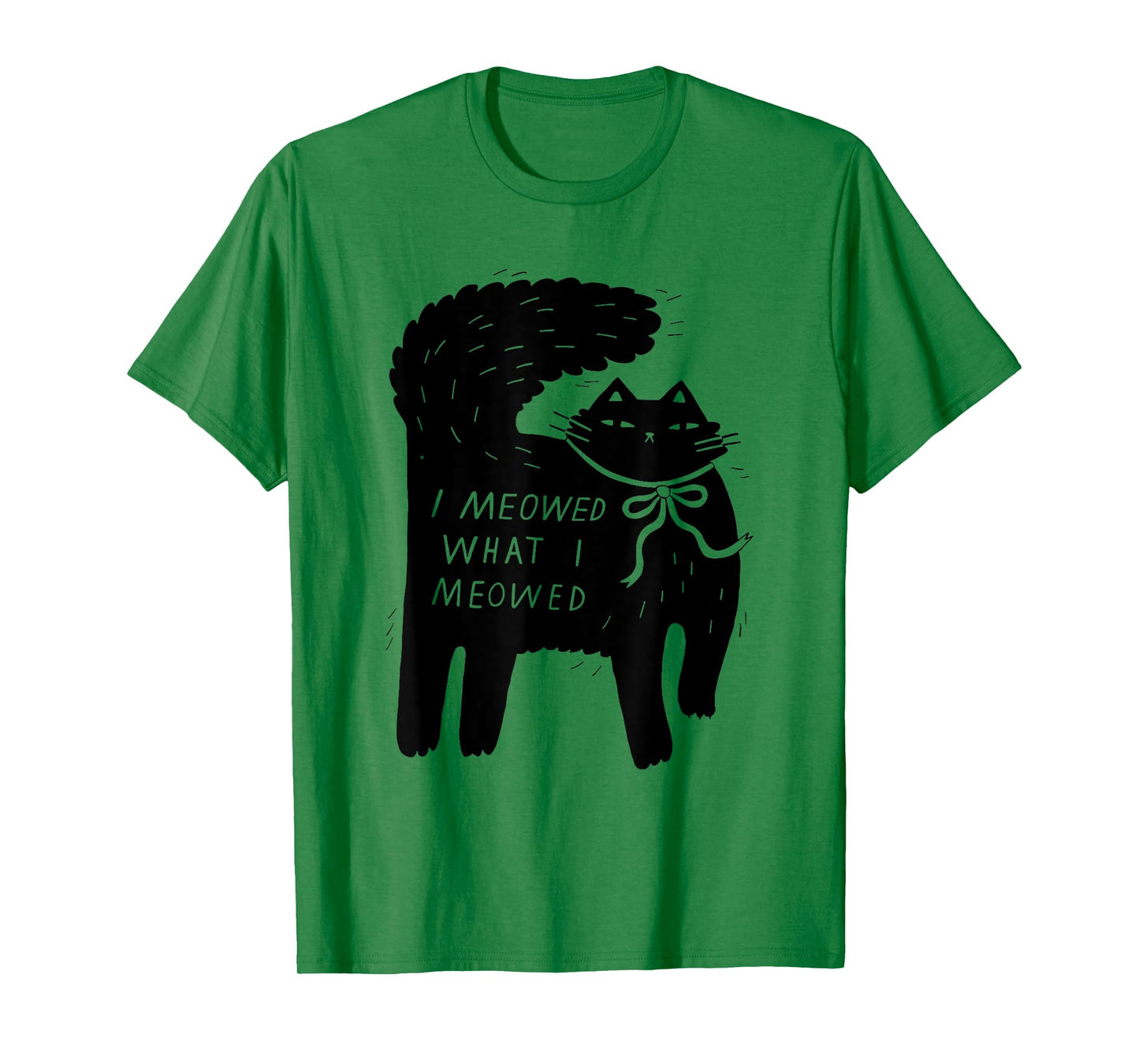 I Meowed What I Meowed Funny Cat Attitude Design T-Shirt for Men Women