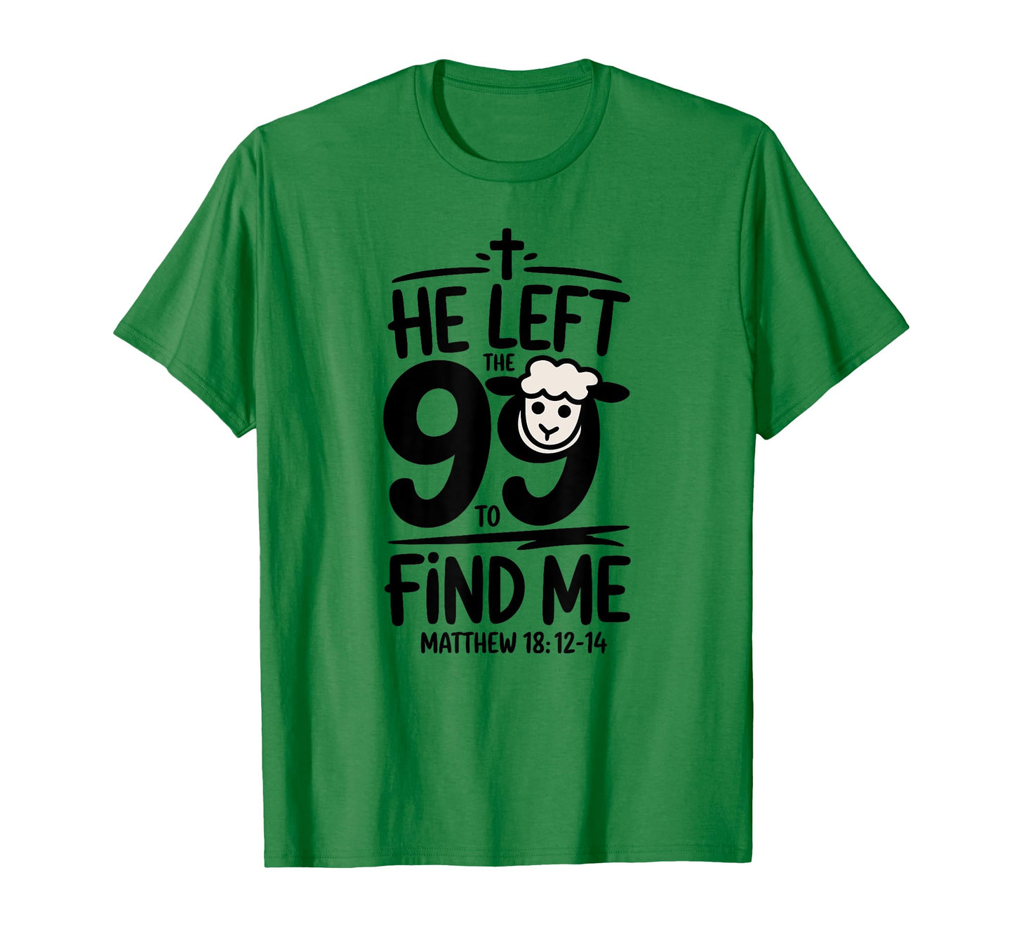Matthew 18:12-14: He Left the 99 & Found Me Lost Lamb T-Shirt