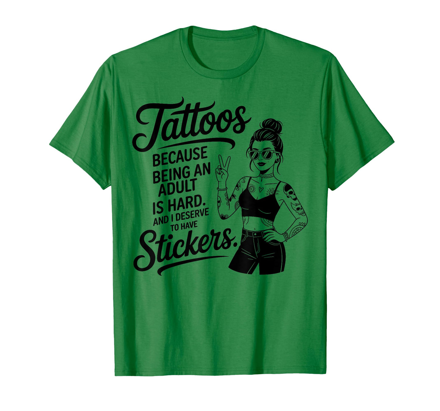 Cool Tattoos Because Being an Adult is Hard and I Deserve T-Shirt