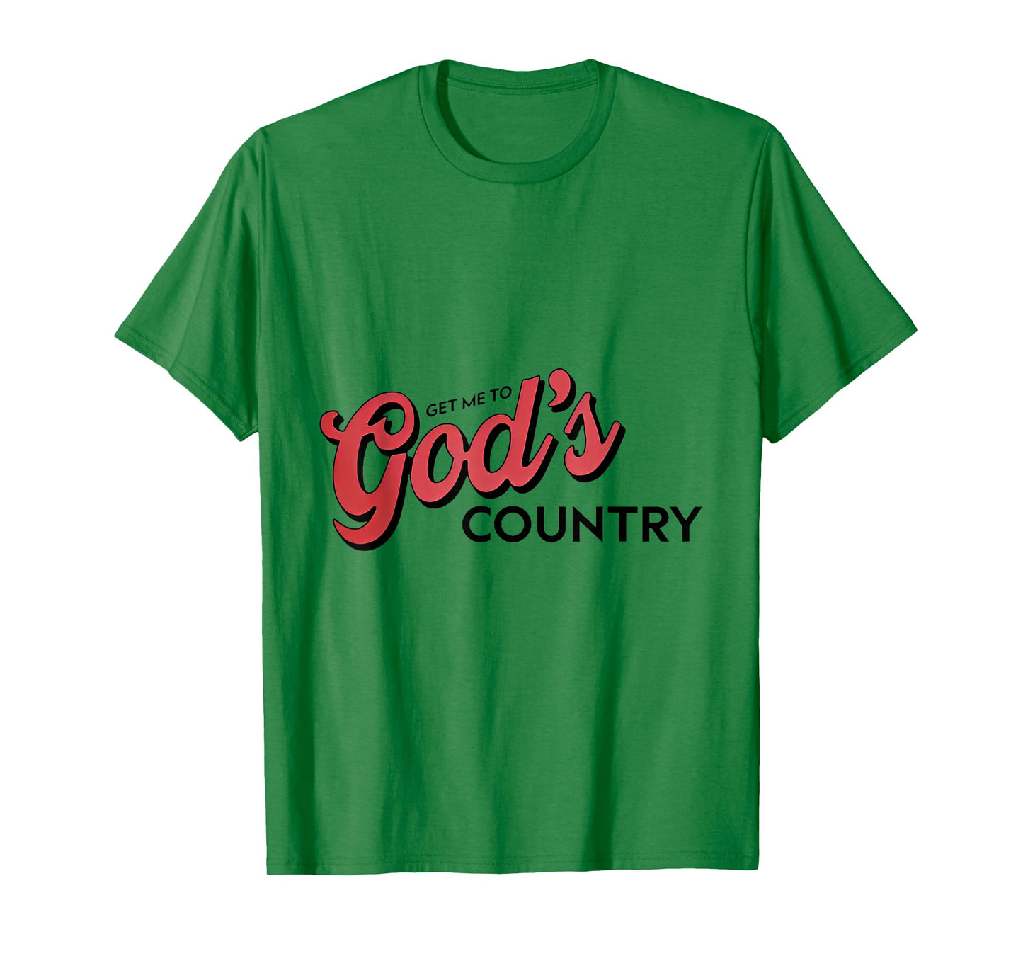 Get Me To God’s Country T-Shirt
