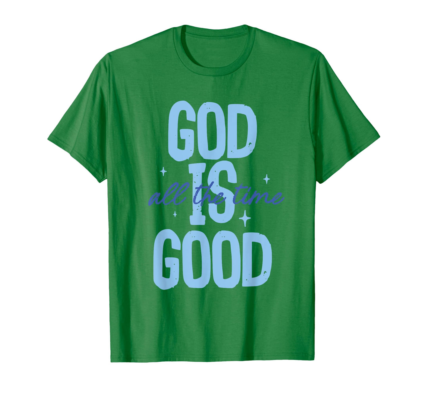 God Is Good All The Time Christian Quote Tee Men Women Faith T-Shirt