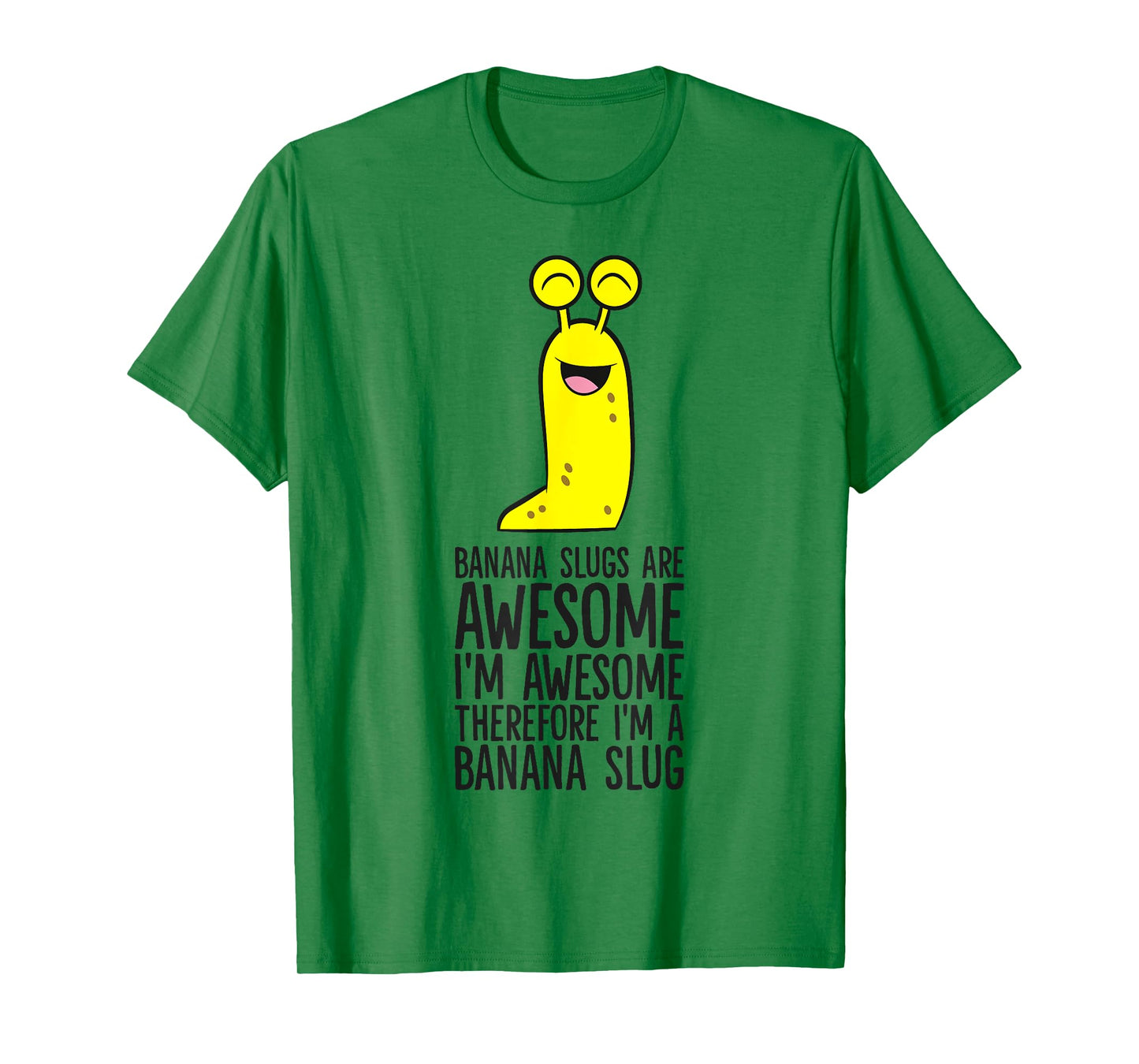 Banana Slugs Are Awesome Therefore I'm A Banana Slug T-Shirt