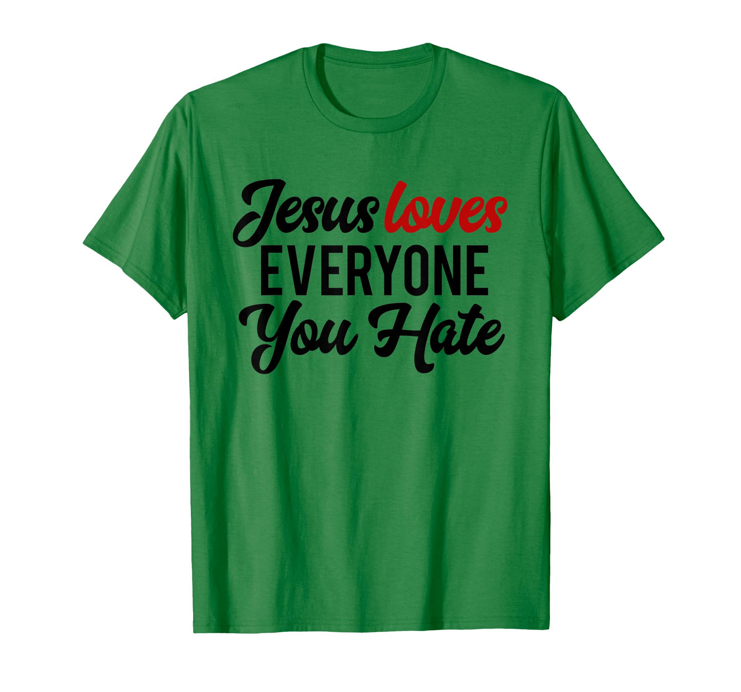 Funny Jesus Loves Everyone You Hate Religious Christian T-Shirt