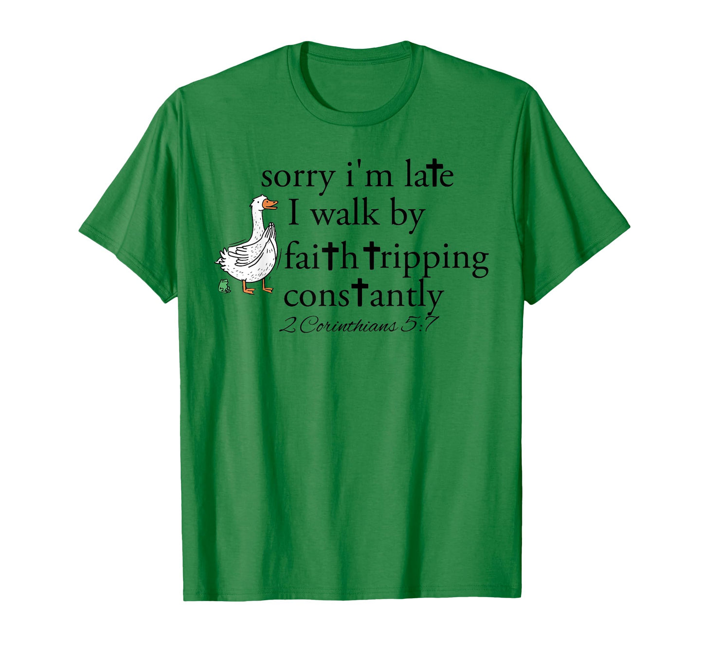 Sorry I'm Late I Walk by Faith Tripping Constantly Christian T-Shirt