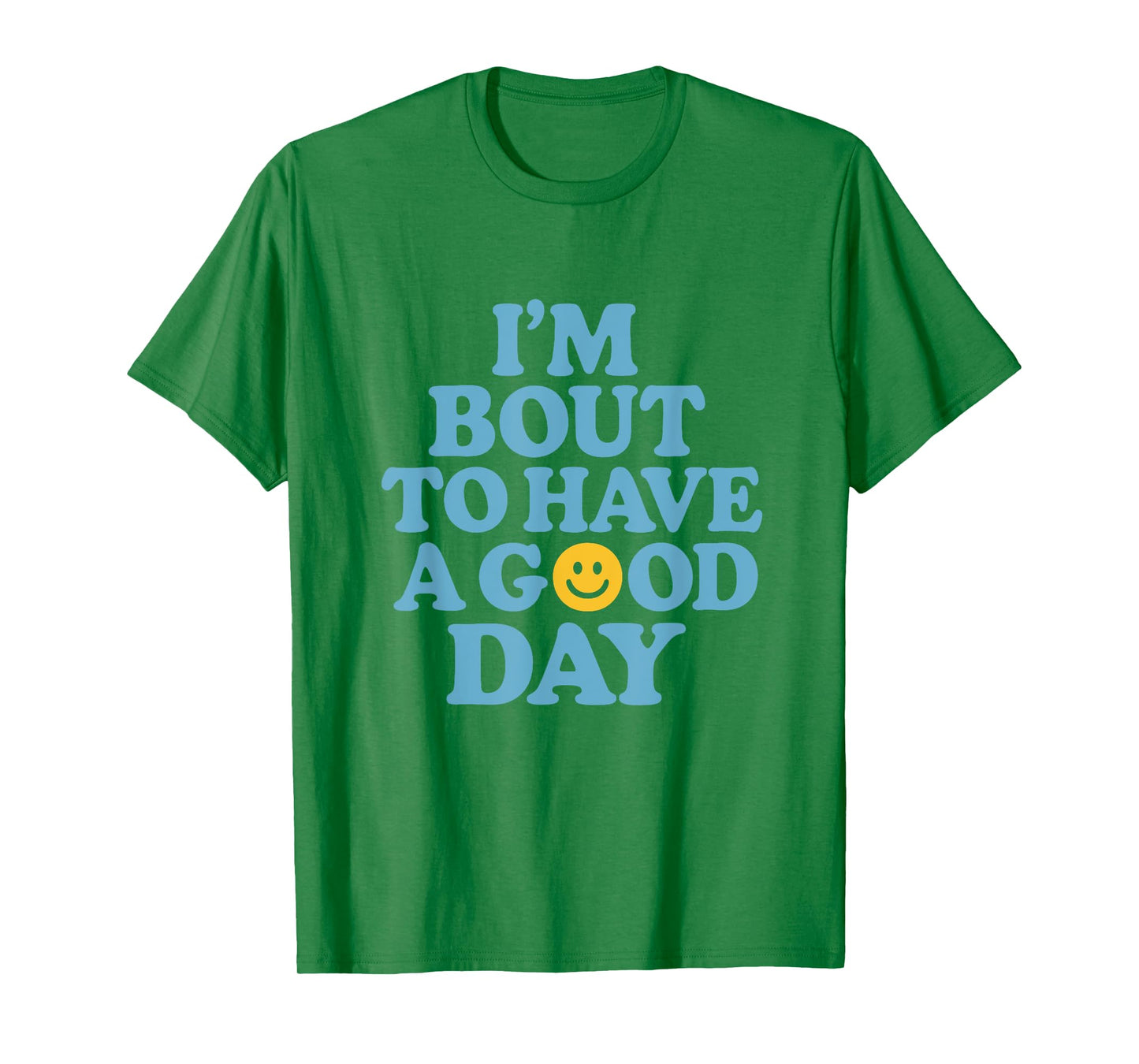 I'm Bout To Have A Good Day Motivational Quote Apparel T-Shirt