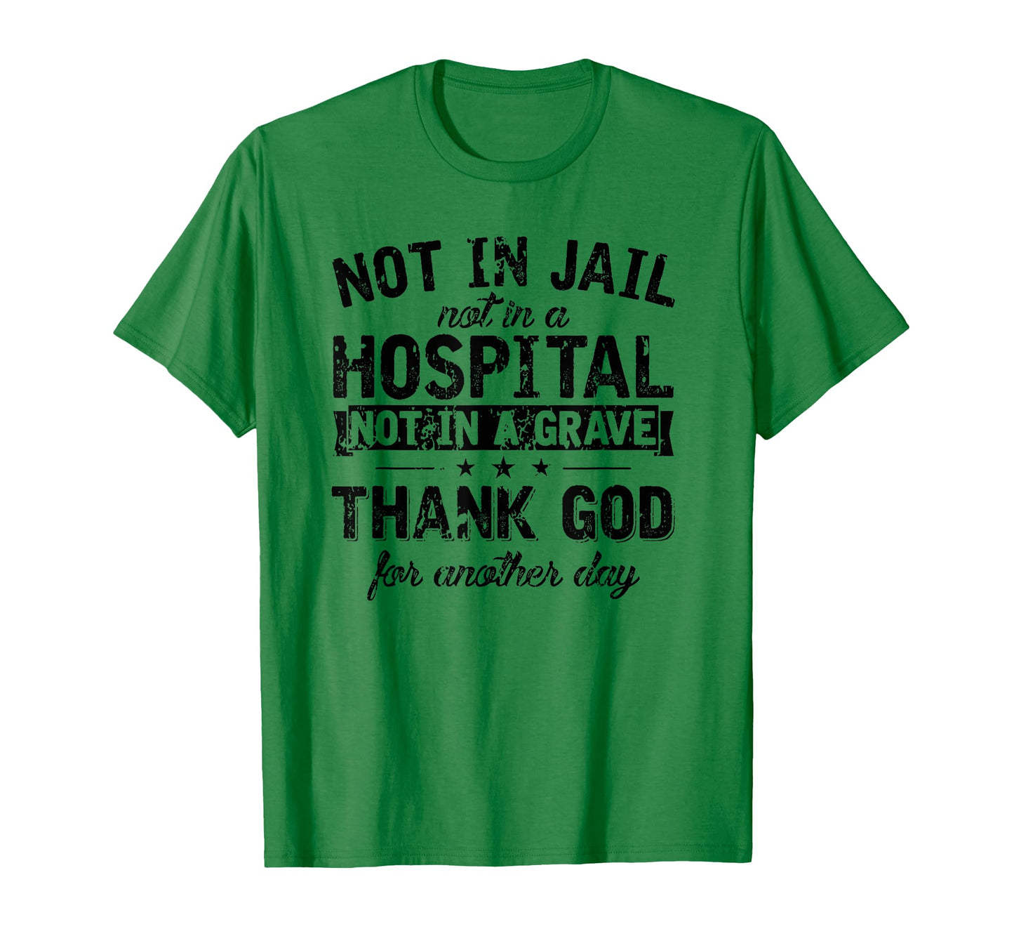 not in Jail not in a Hospital not in a Grave Thank god T-Shirt