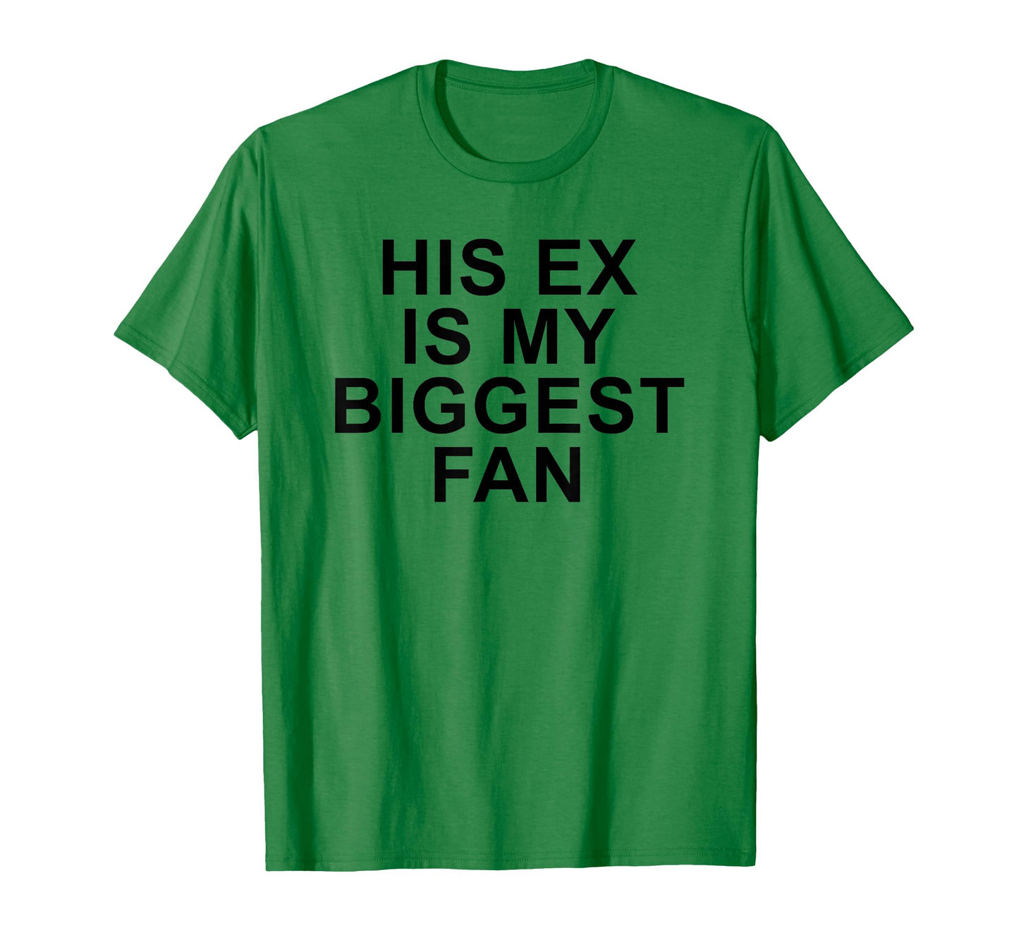 His Ex Is My Biggest Fan Funny Sarcastic Relationship Quote T-Shirt