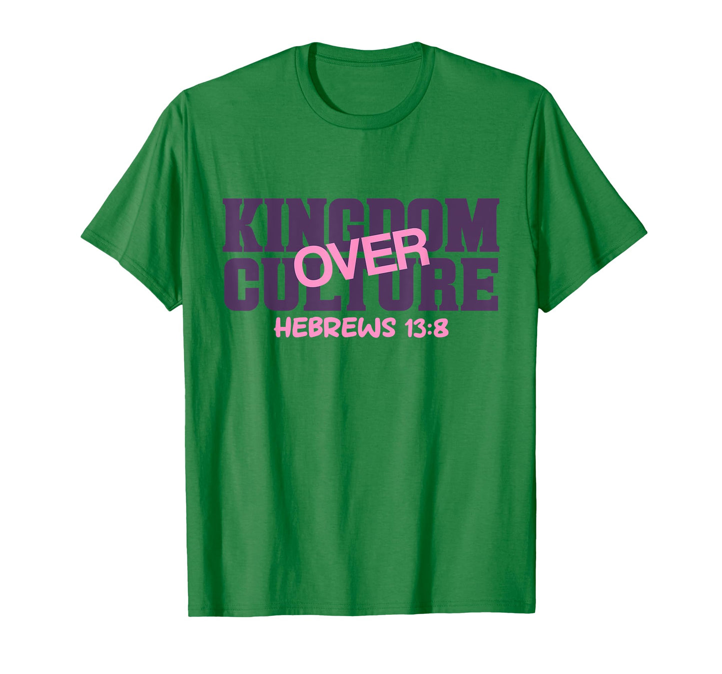 Kingdom Over, Culture Hebrews 13 Bible Verse Scripture T-Shirt