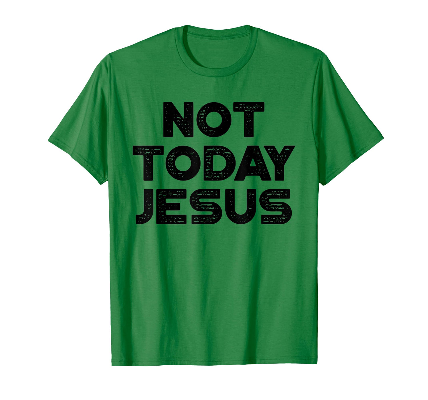 Funny Offensive Not Today Jesus Black Design T-Shirt