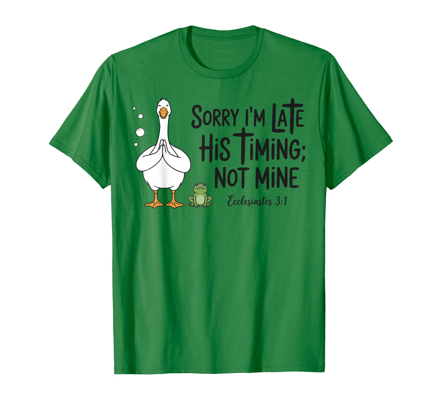Sorry I'm Late His Timing Not Mine, Funny Christian Goose T-Shirt
