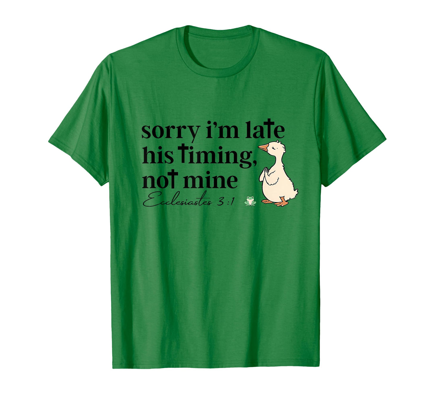 Sorry I'm Late His Timing Not Mine Funny Christian Goose T-Shirt