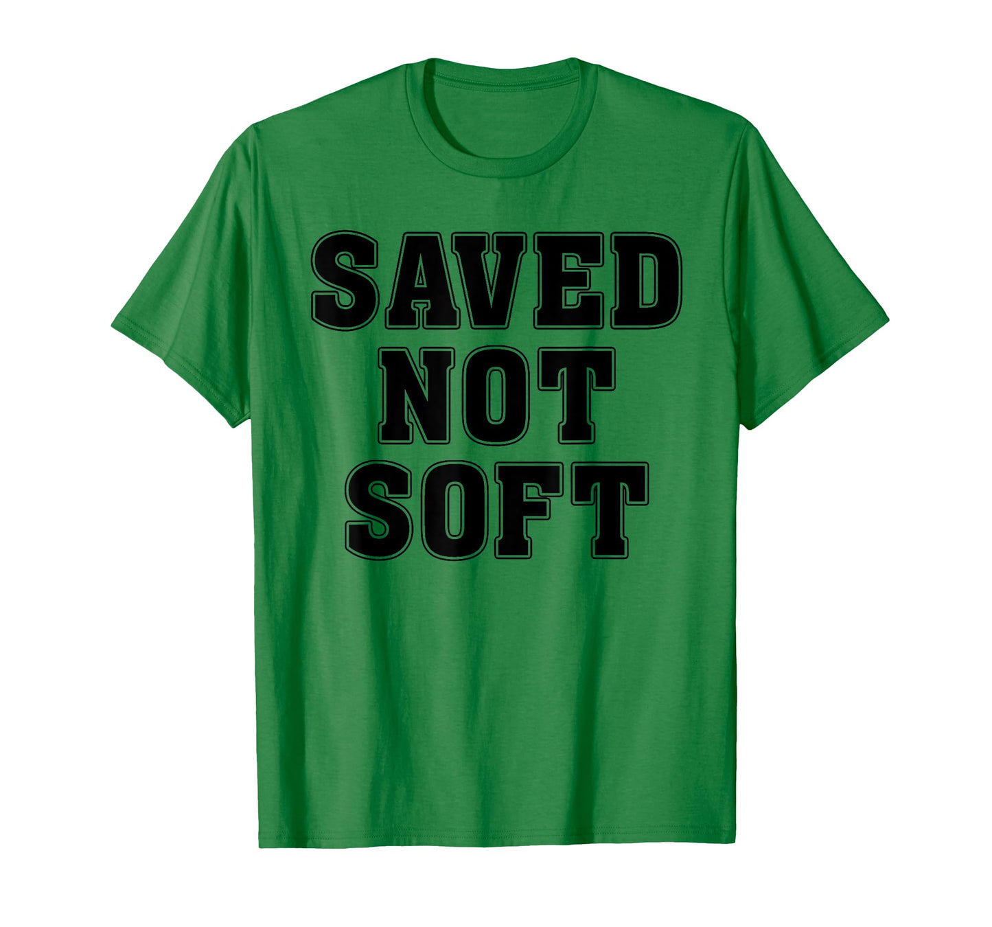Saved Not Soft Big Font Black And White Text T-Shirt