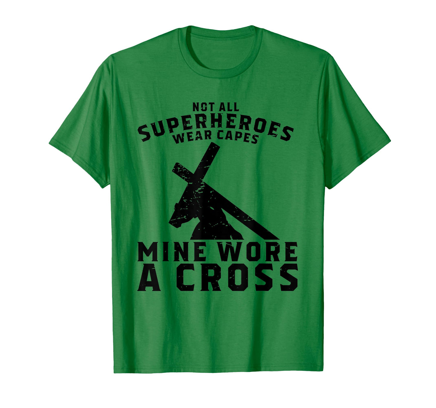 Not All Superheroes Wear Capes Mine Wore A Cross Jesus Gift T-Shirt