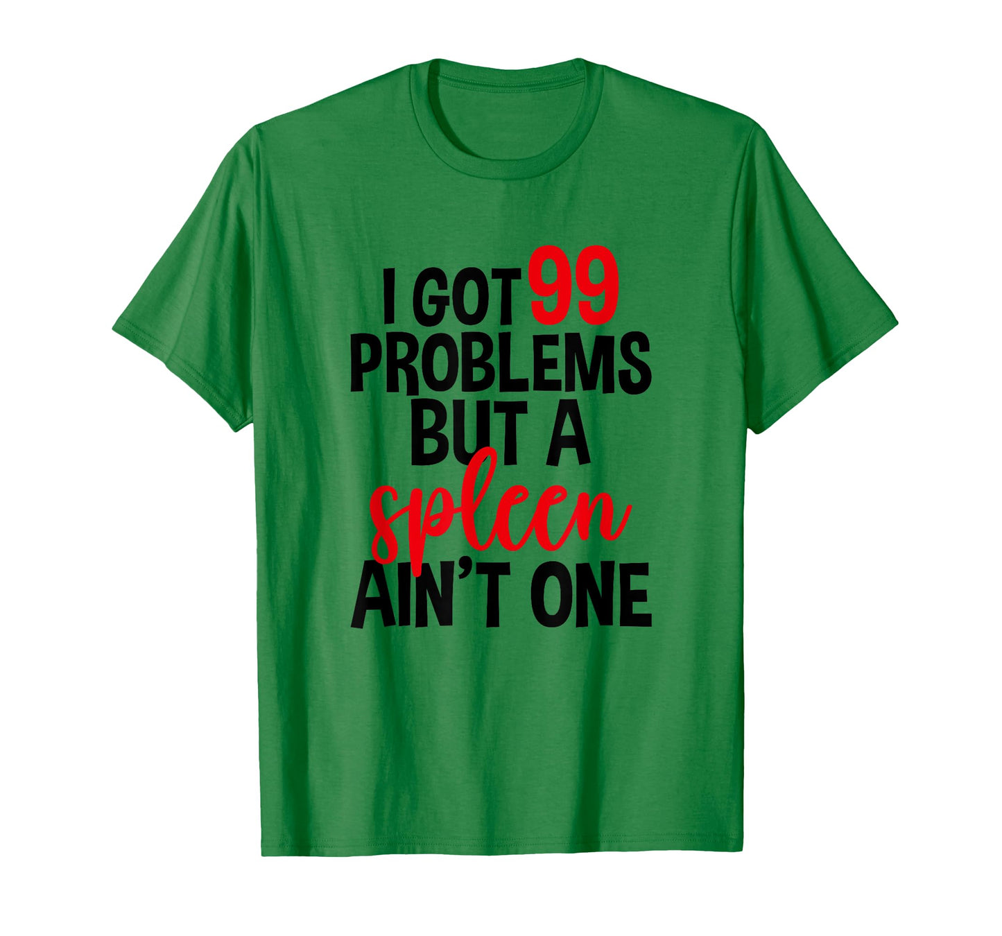 I Got 99 Problems But A Spleen Ain't One, Spleen Removal T-Shirt