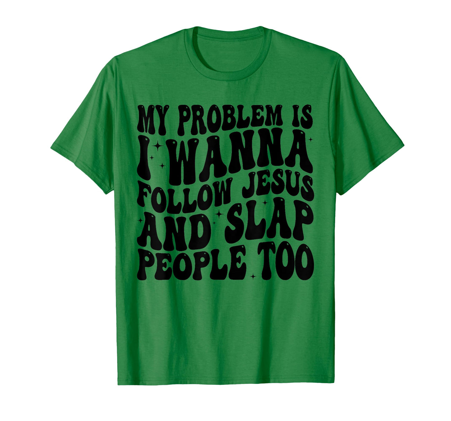My Problem Is I Want To Follow Jesus And Slap People Too T-Shirt