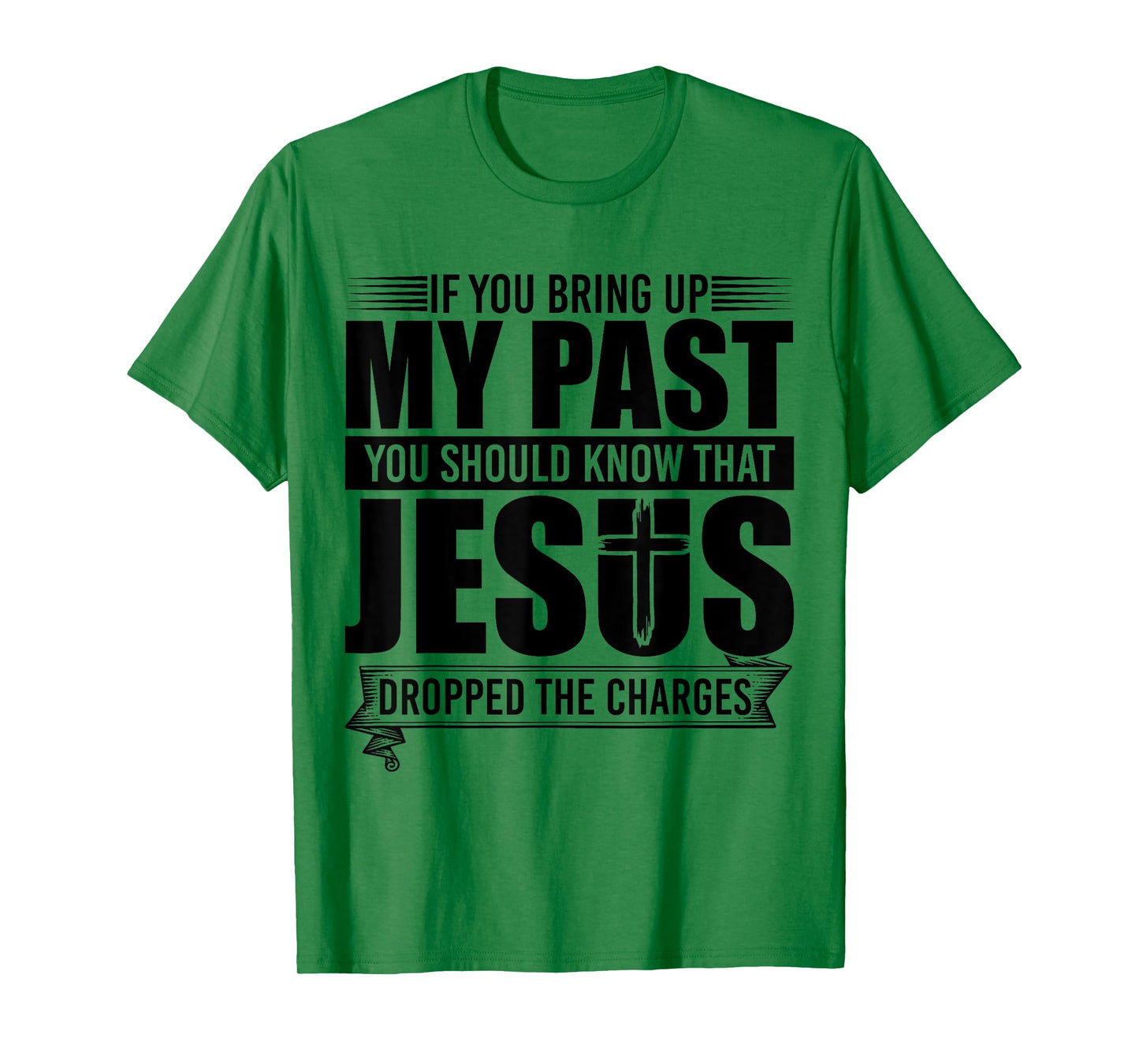 If You Bring Up My Past You Should Know That Jesus Dropped T-Shirt