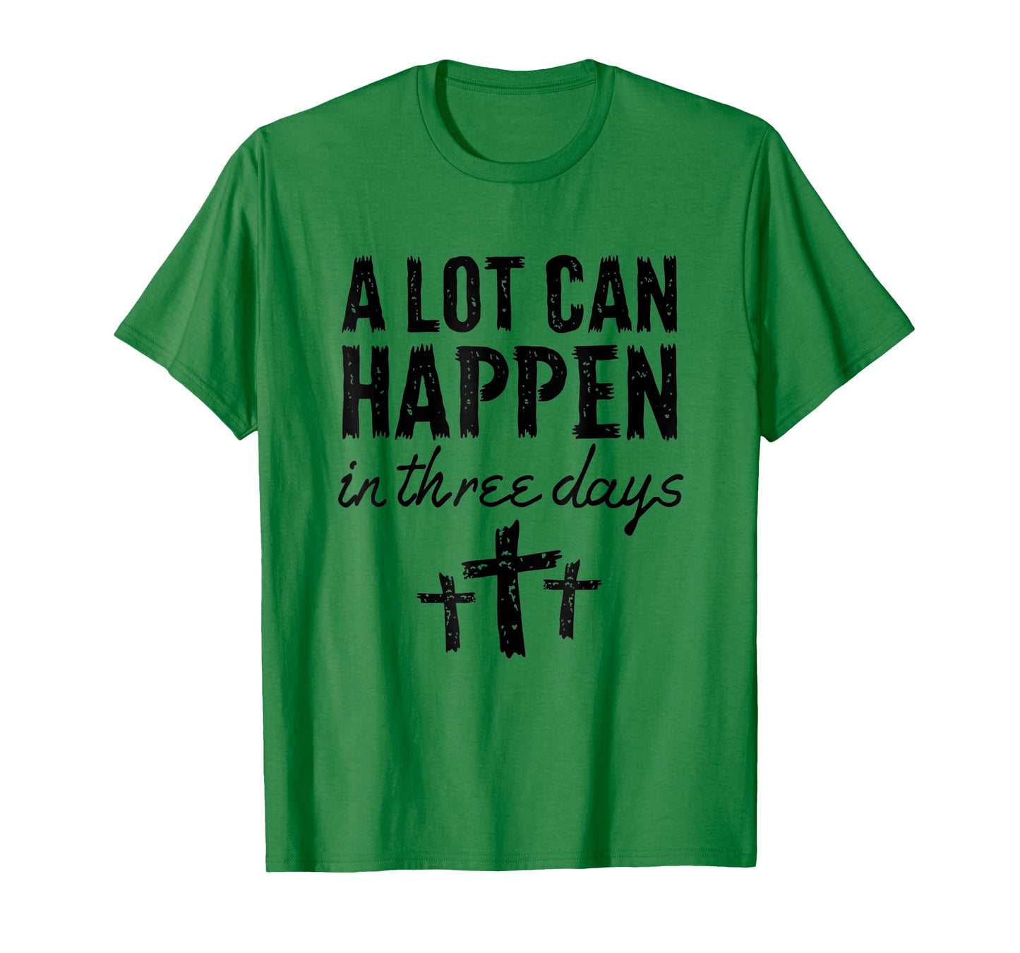 Christian Resurrection Sunday A Lot Can Happen In Three Days T-Shirt